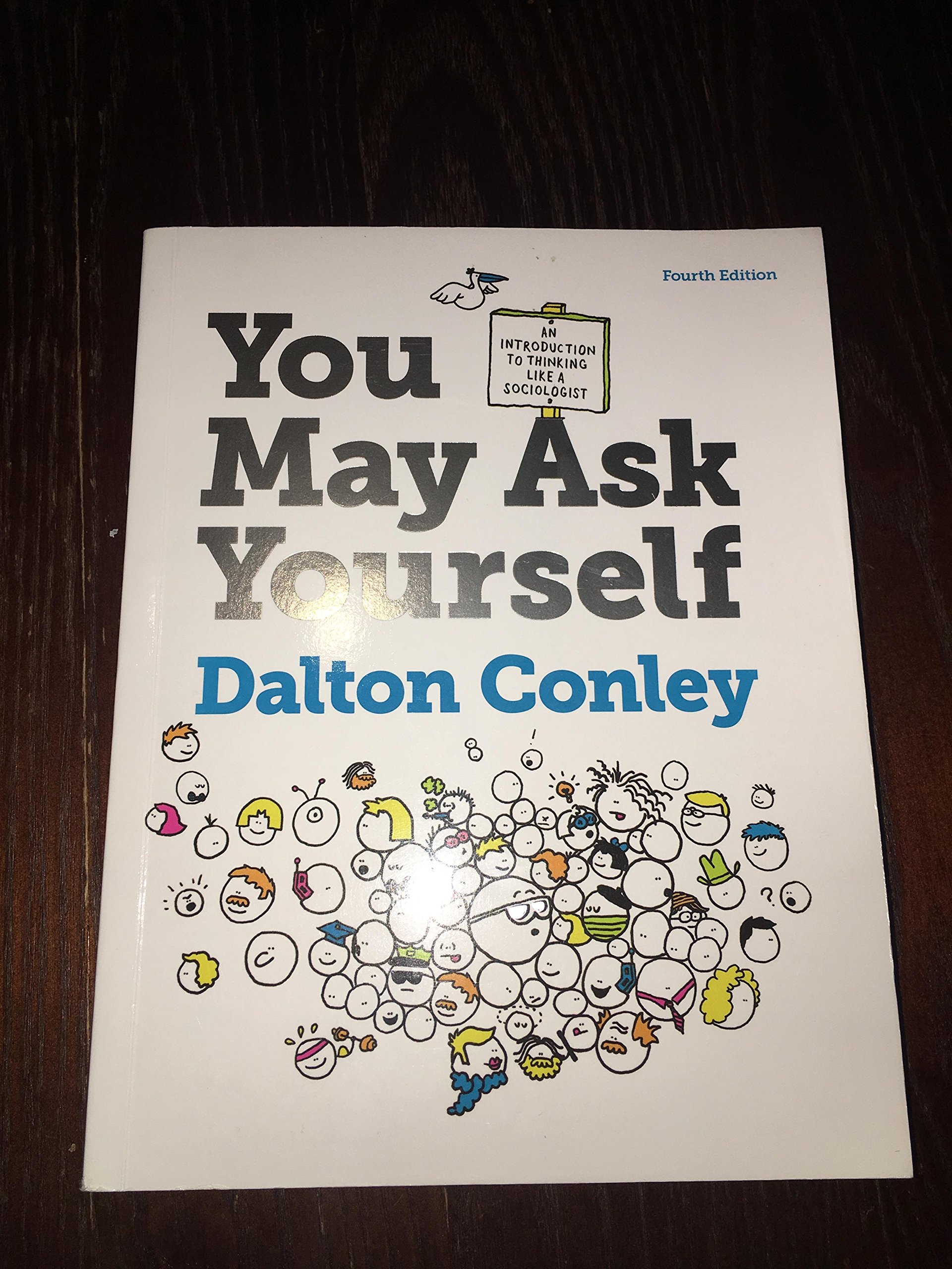 You May Ask Yourself: An Introduction to Thinking Like a Sociologist (Fourth Edition)