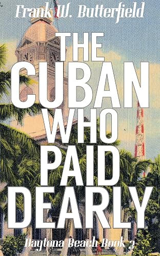 The Cuban Who Paid Dearly (Daytona Beach Book 3)