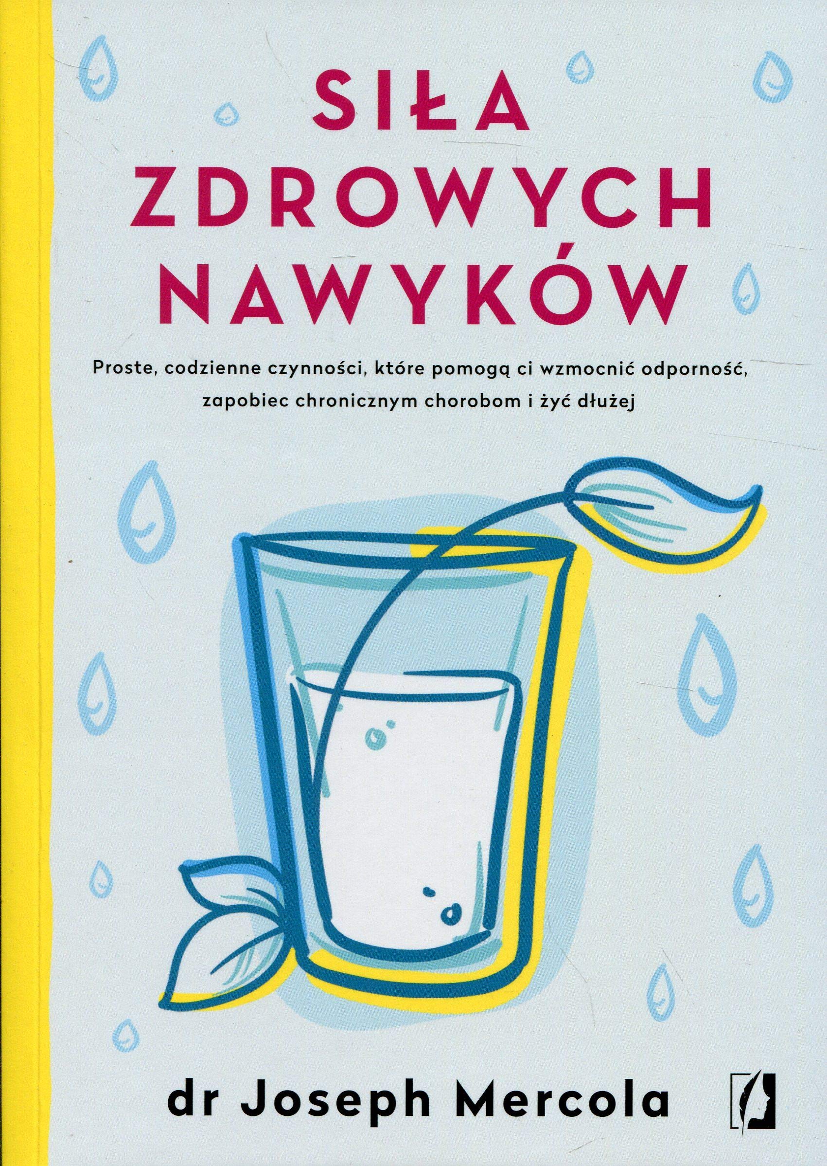 Siła zdrowych nawyków: Proste codzienne czynności, które pomogą ci wzmocnić odporność, zapobiec chronicznym chorobom i żyć