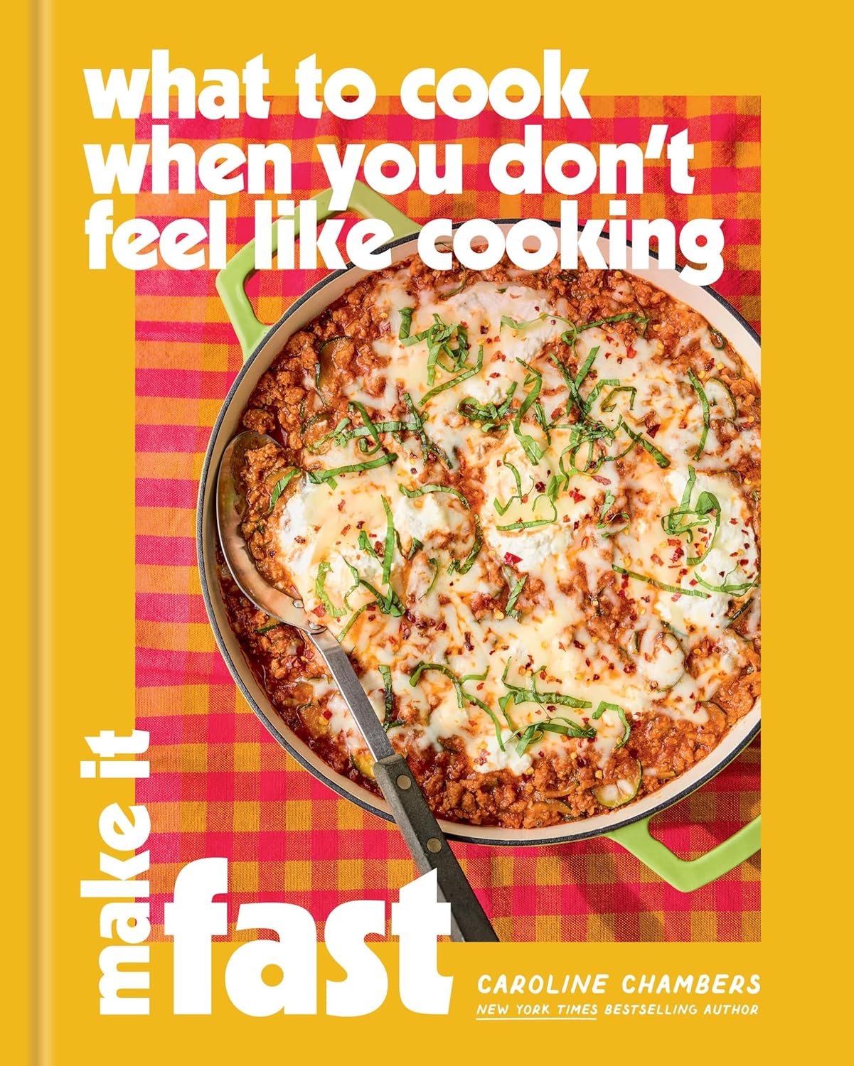What to Cook When You Don’t Feel Like Cooking: Make It Fast      Hardcover – August 11, 2026