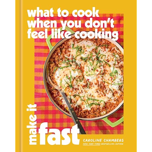 What to Cook When You Don't Feel Like Cooking: Make It Fast