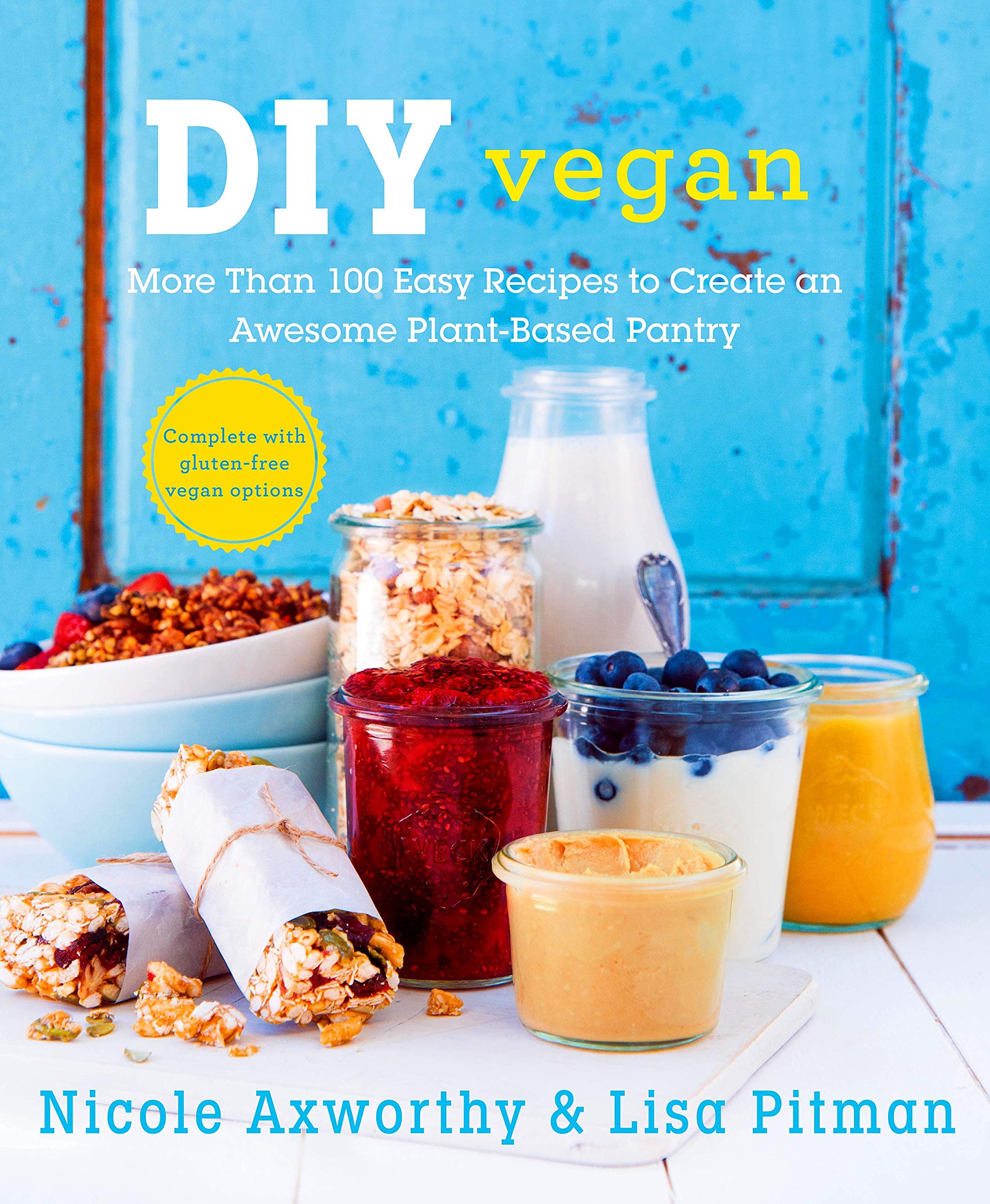 DIY Vegan: More Than 100 Easy Recipes to Create an Awesome Plant-Based Pantry: More Than 100 Easy Recipes to Create an Awesome Plant-based Pantry. Complete with gluten-free vegan options