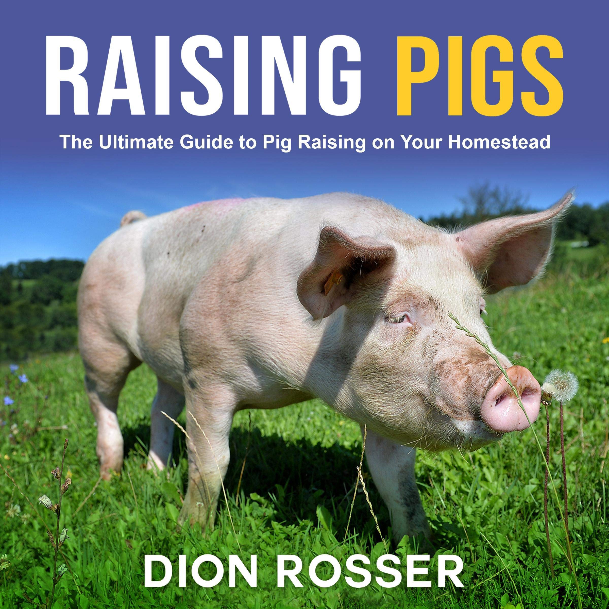 Cover art for Raising Pigs: The Ultimate Guide to Pig Raising on Your Homestead