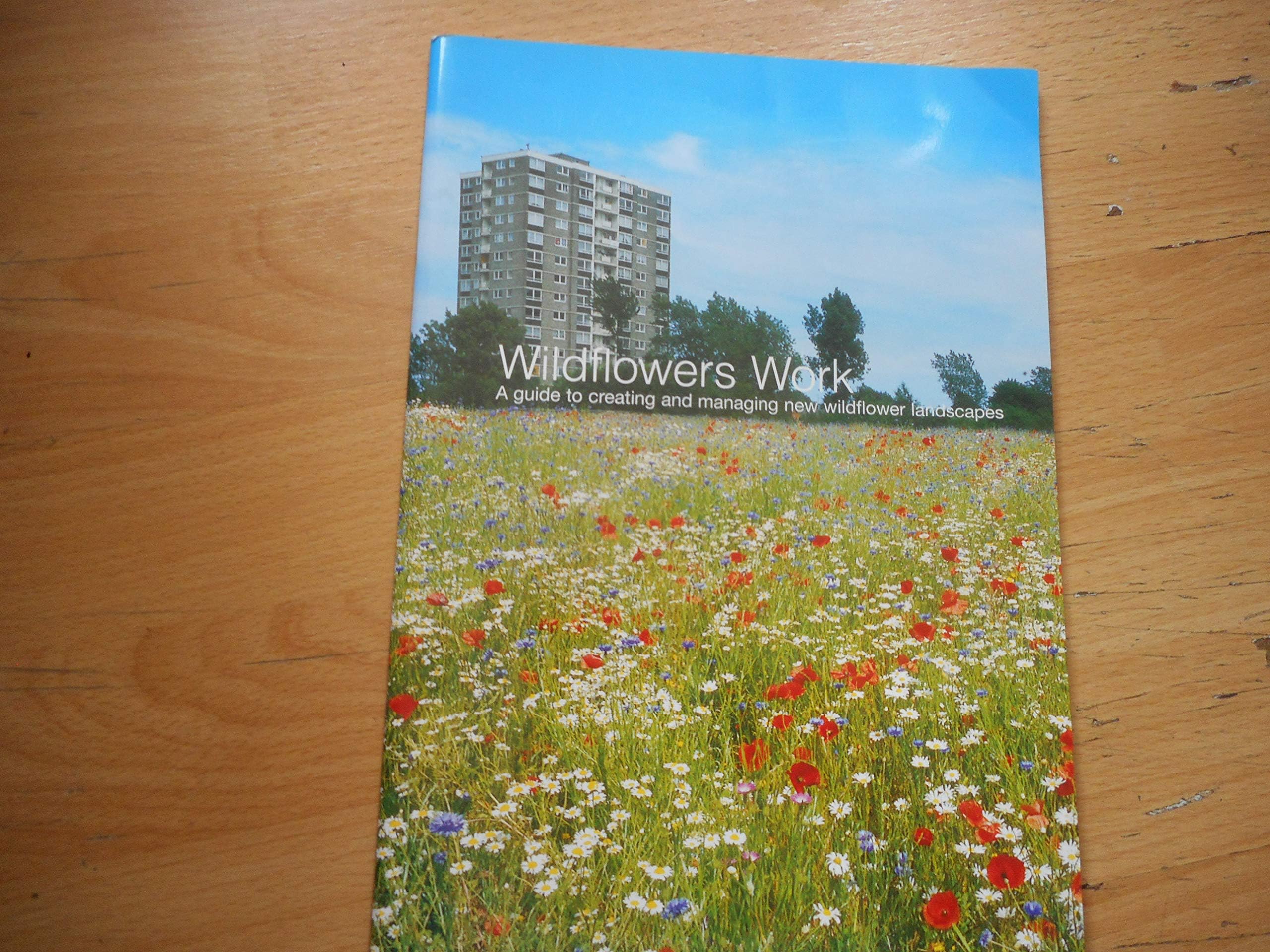 Wildflowers Work: A Guide to Creating and Managing New Wildflower Landscapes