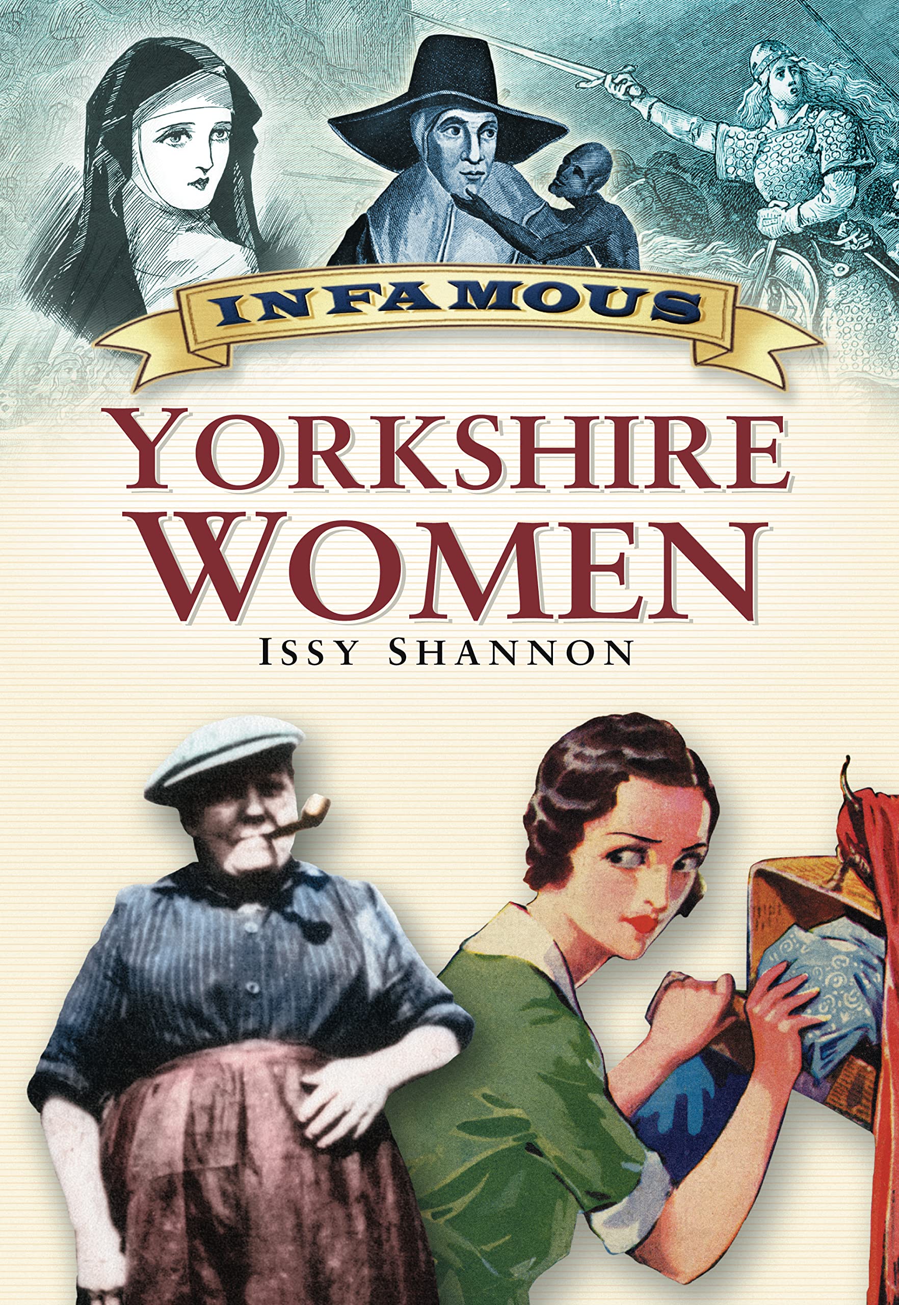Infamous Yorkshire Women by Issy Shannon - 9780750947466