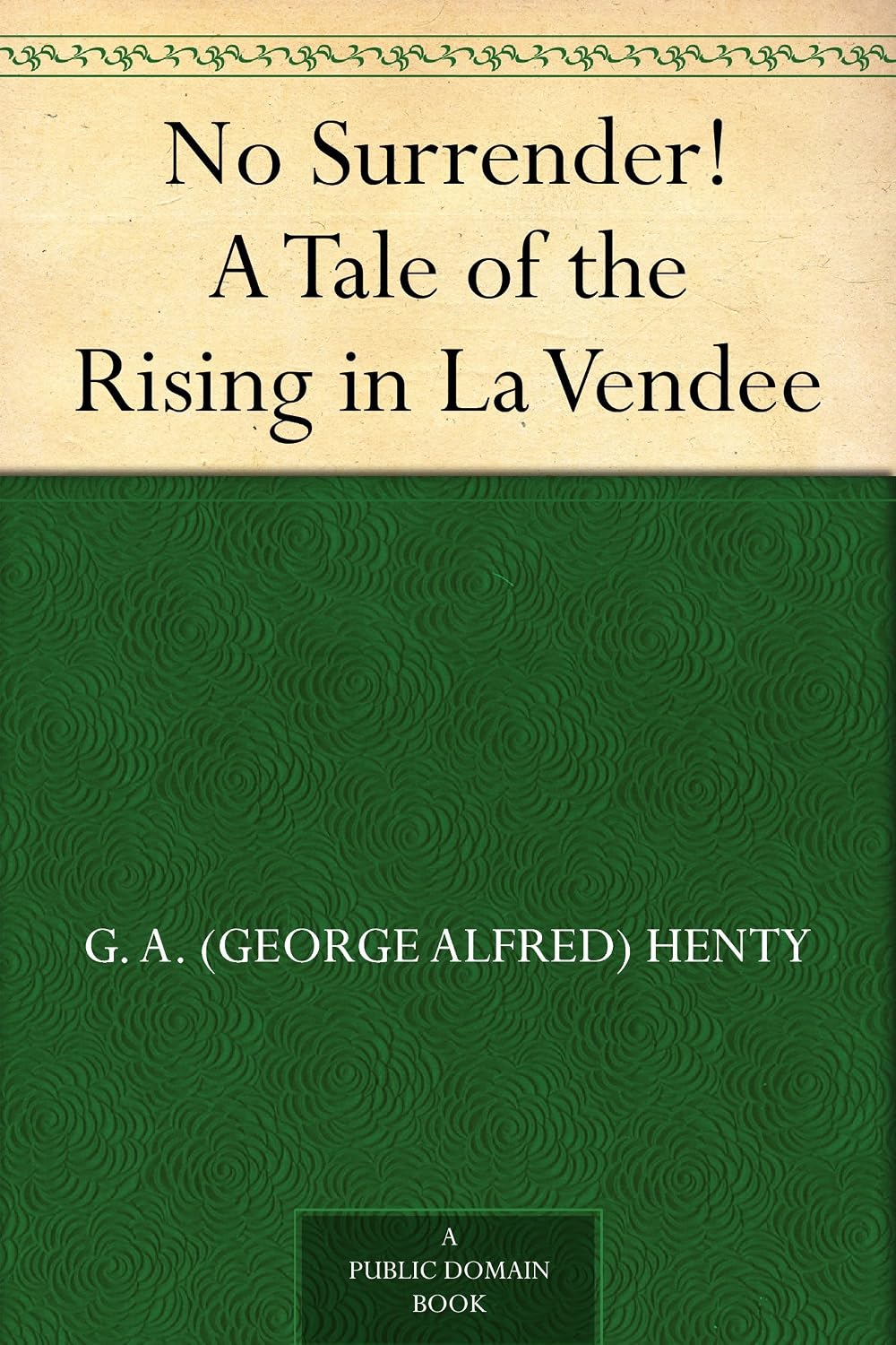 No Surrender! A Tale of the Rising in La Vendee