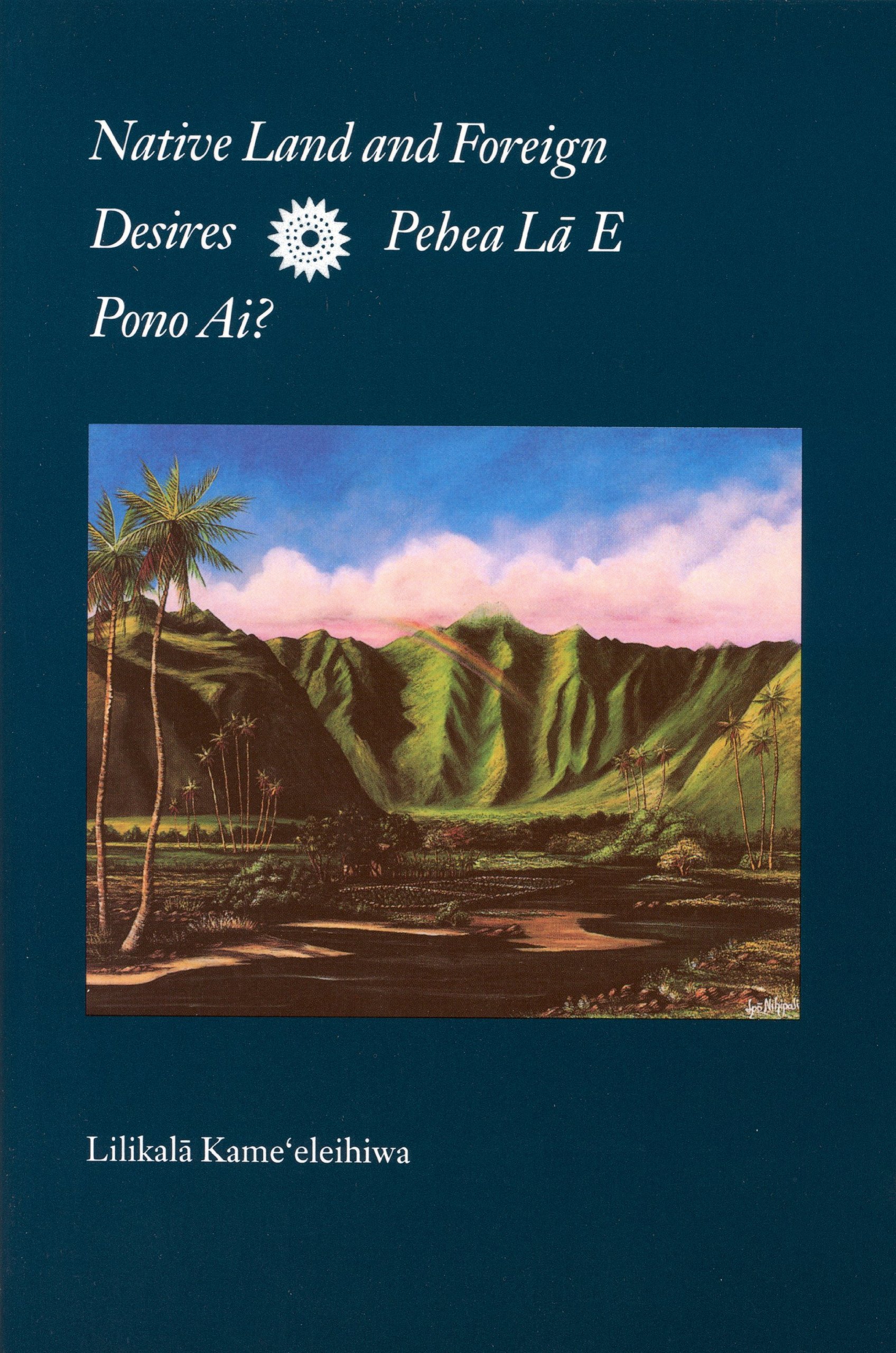Native Land and Foreign Desires: Pehea La E Pono Ai? How Shall We Live in Harmony?