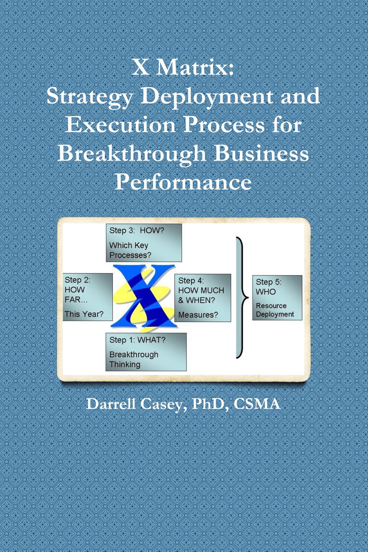 X Matrix:Strategy Deployment And Execution Process For Breakthrough Business Performance