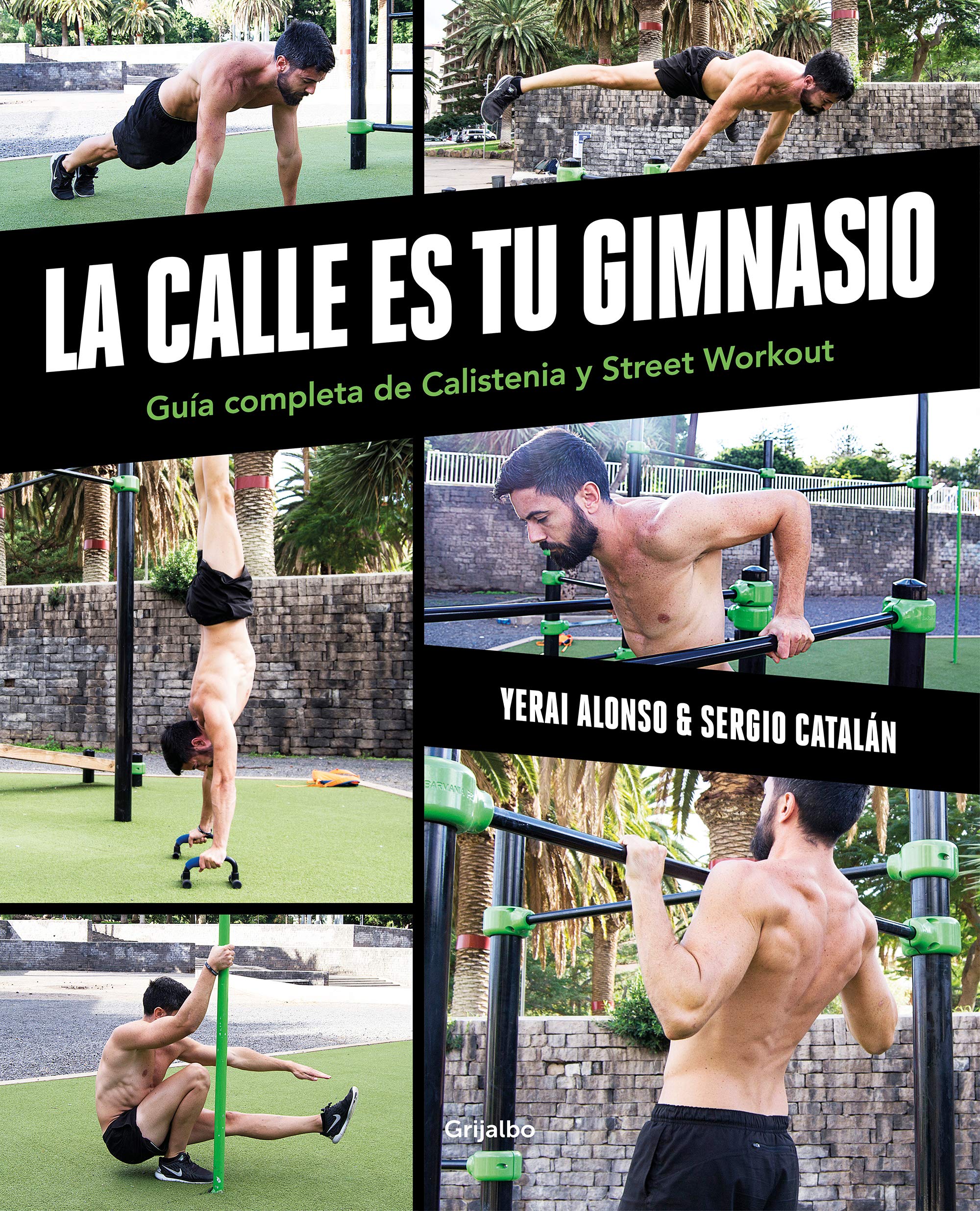 La Calle Es Tu Gimnasio: Guía Completa de Calistenia Y Street Workout / The Street Is Your Gym: A Complete Guide to Calisthenics and Street Workout (Vida activa y deporte)