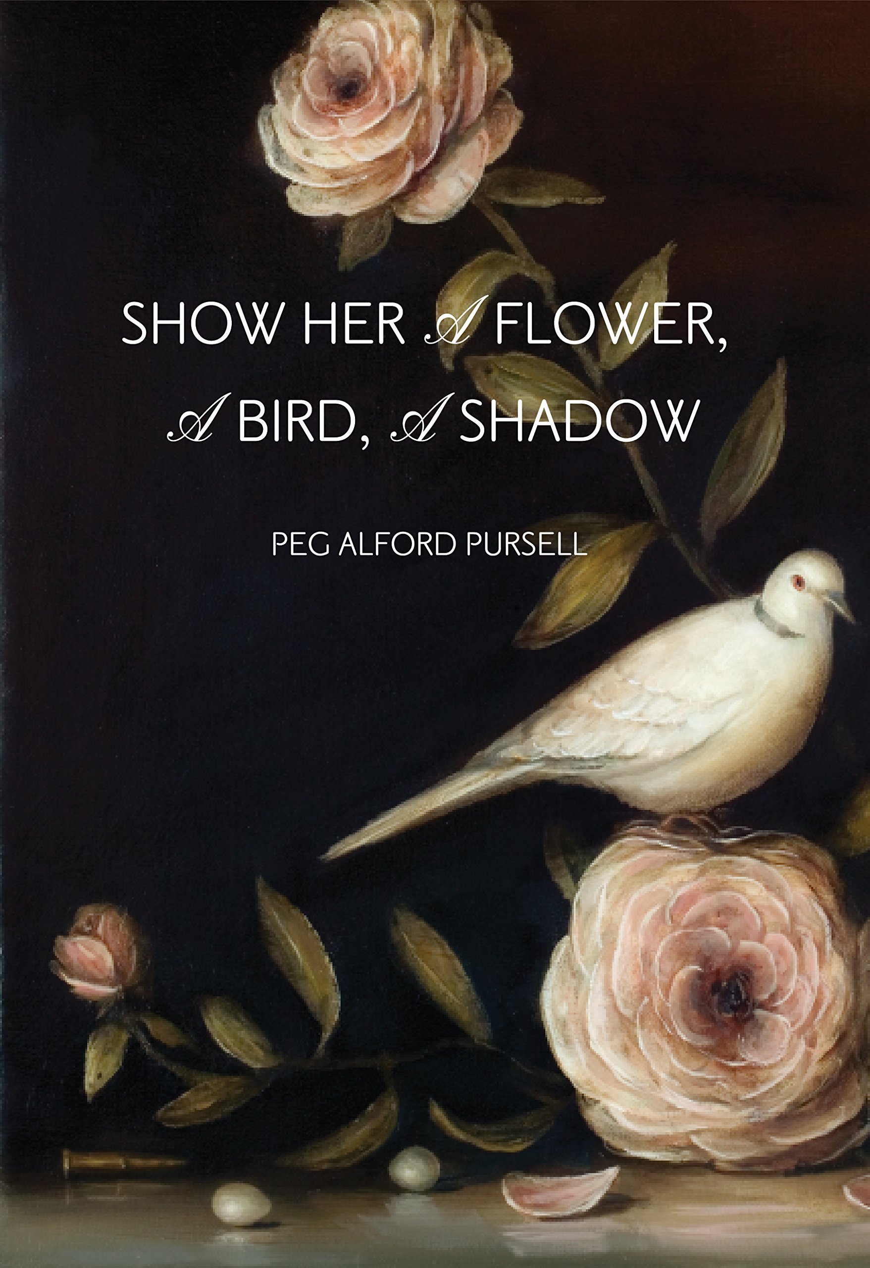 Show Her a Flower, A Bird, A Shadow