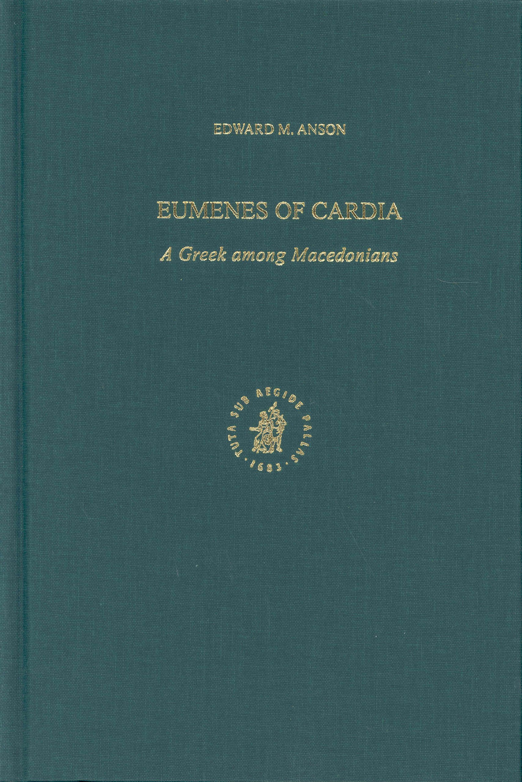 Eumenes of Cardia: A Greek Among Macedonians, Ancient Mediterranean and Medieval Texts and Contexts, Studies in Philo of Alexandria and Mediterranean Antiquity, v. 3