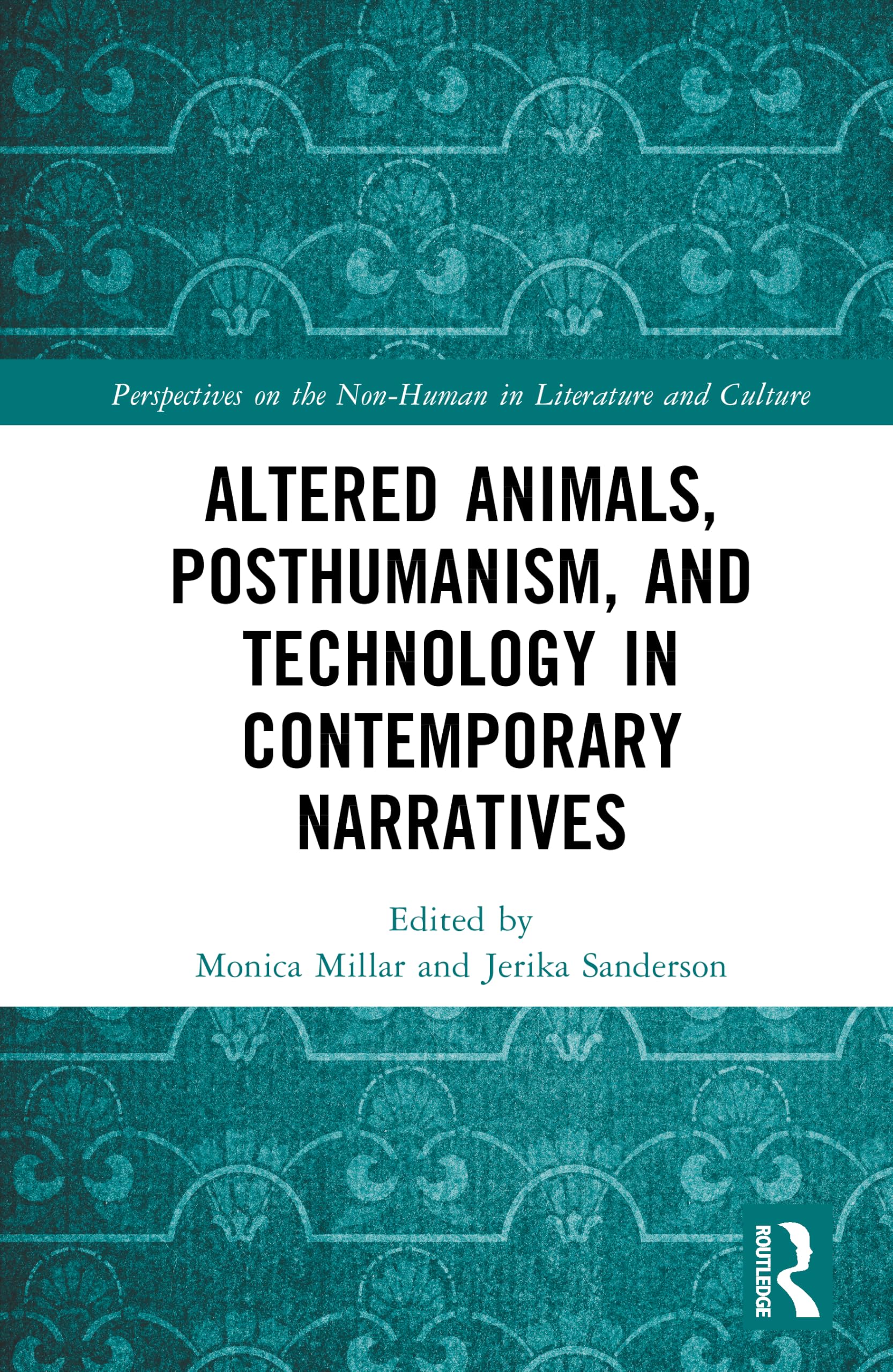 Altered Animals, Posthumanism, and Technology in Contemporary Narratives (Perspectives on the Non-Human in Literature and Culture)