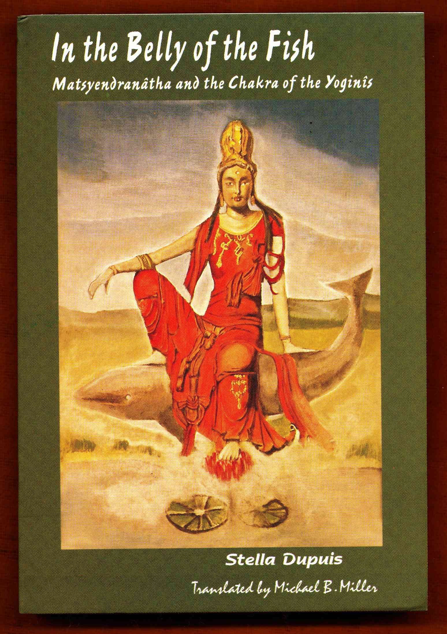 In the Belly of the Fish: Matsyendranatha and the Chakra of the Yoginis ...