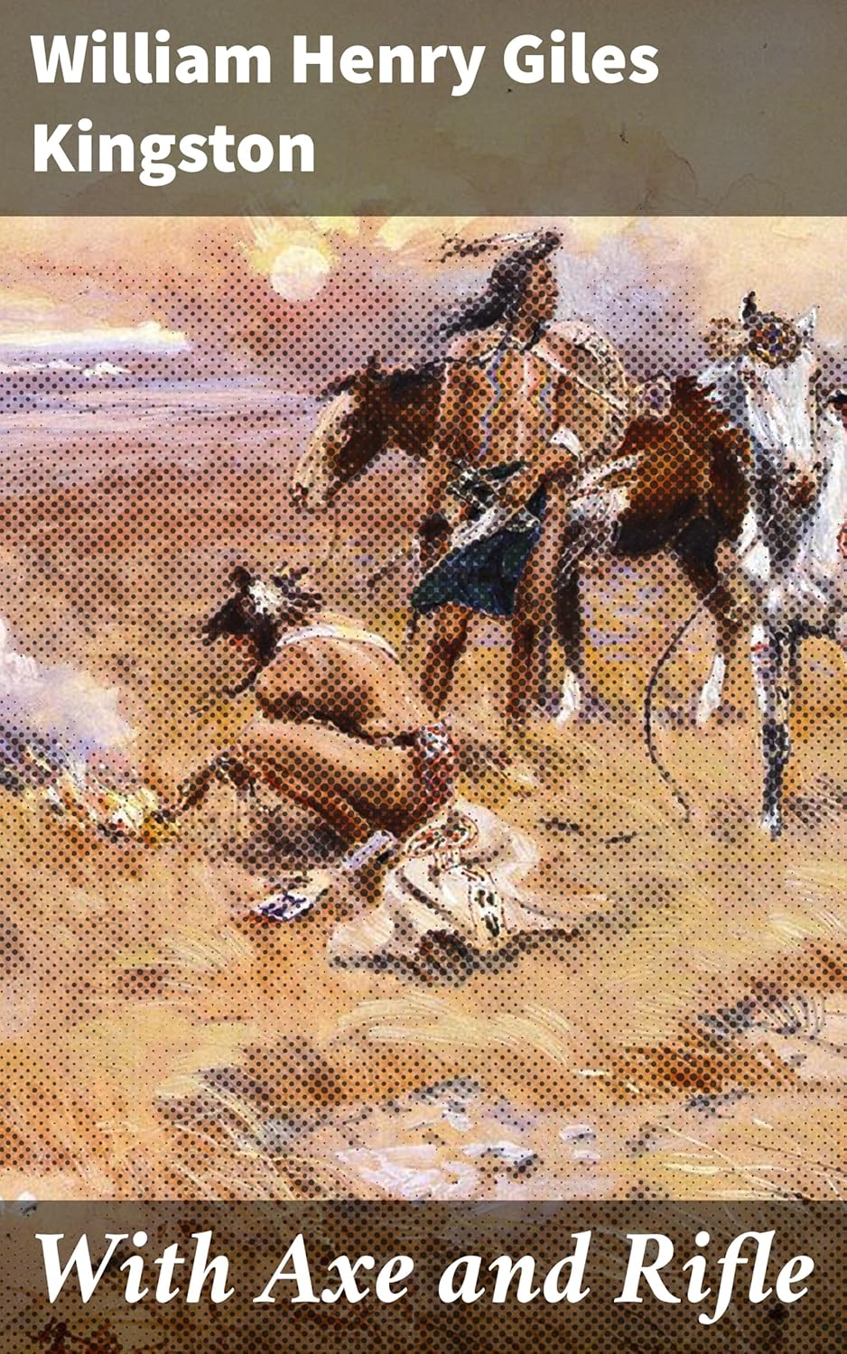 With Axe and Rifle Frontier Tales of Survival and Resilience Kindle