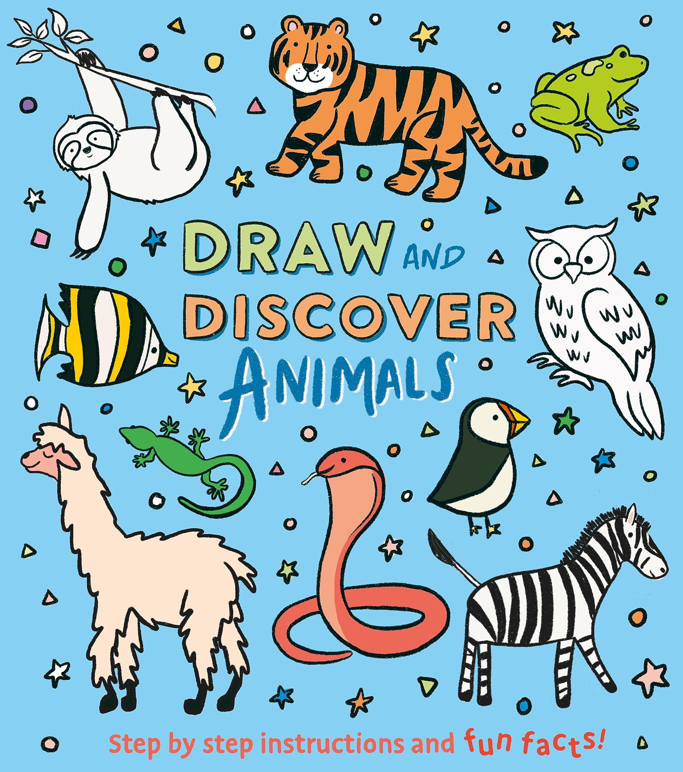 Draw and Discover: Animals: Step by Step Instructions and Fun Facts!