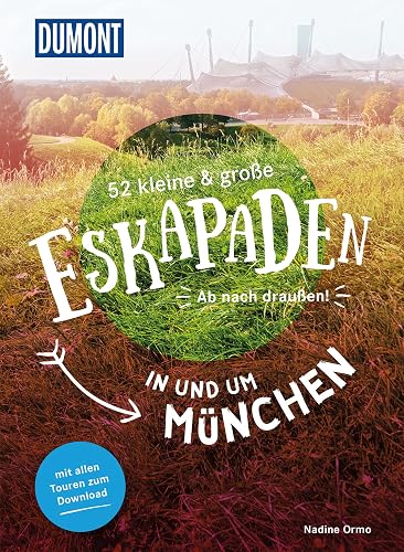 52 kleine &amp; große Eskapaden in und um München: Ab nach draußen! (DuMont Eskapaden)