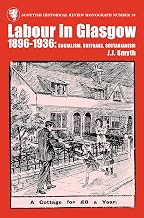 Labour in Glasgow, 1896-1936: Socialism, Suffrage, Sectarianism (Scottish Historical Review Monograph)