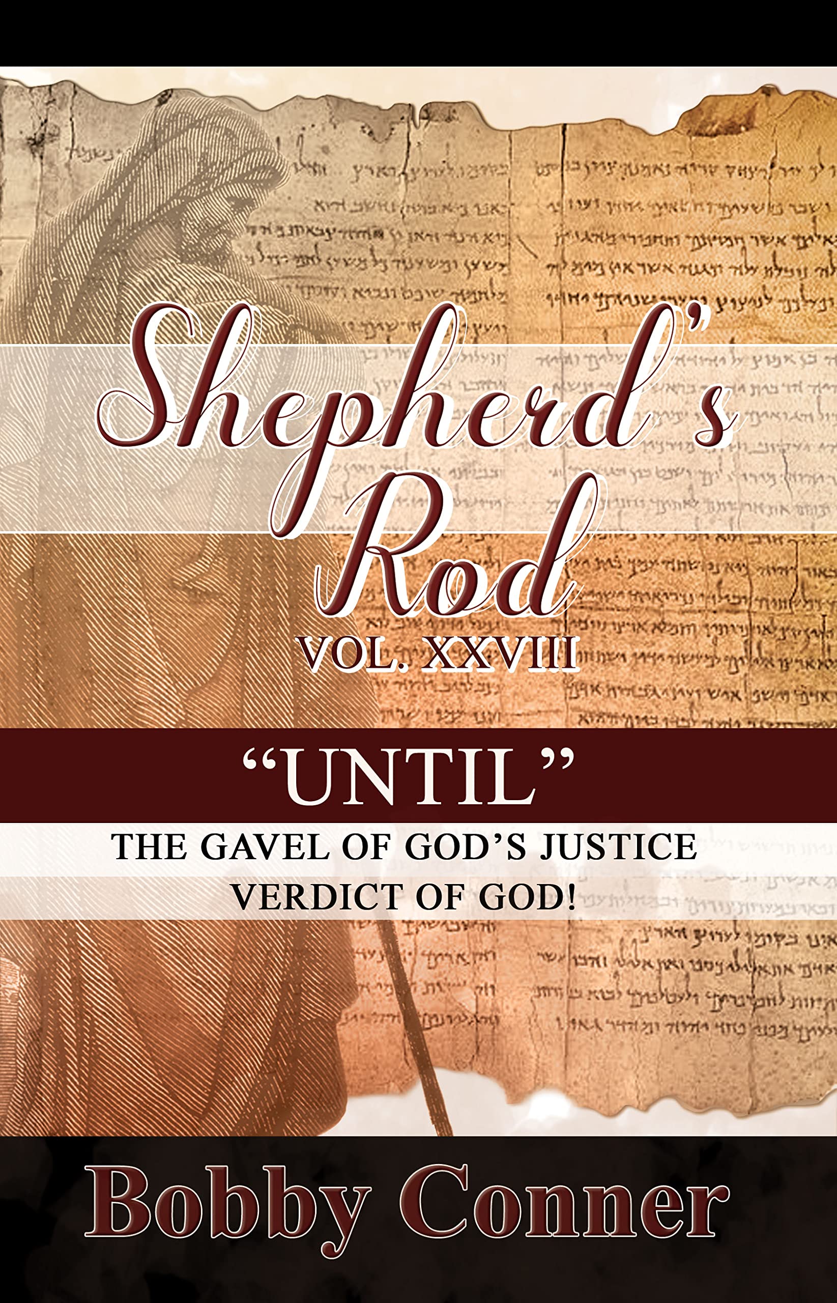 Shepherd's Rod 2023 "UNTIL: THE GAVEL OF GOD'S JUSTICE VERDICT OF GOD.": Volume XXVIII