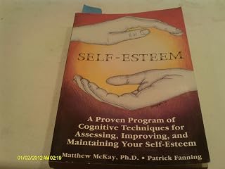 Self-Esteem: A Proven Program of Cognitive Techniques for Assessing, Improving, and Maintaining Your Self-Esteem