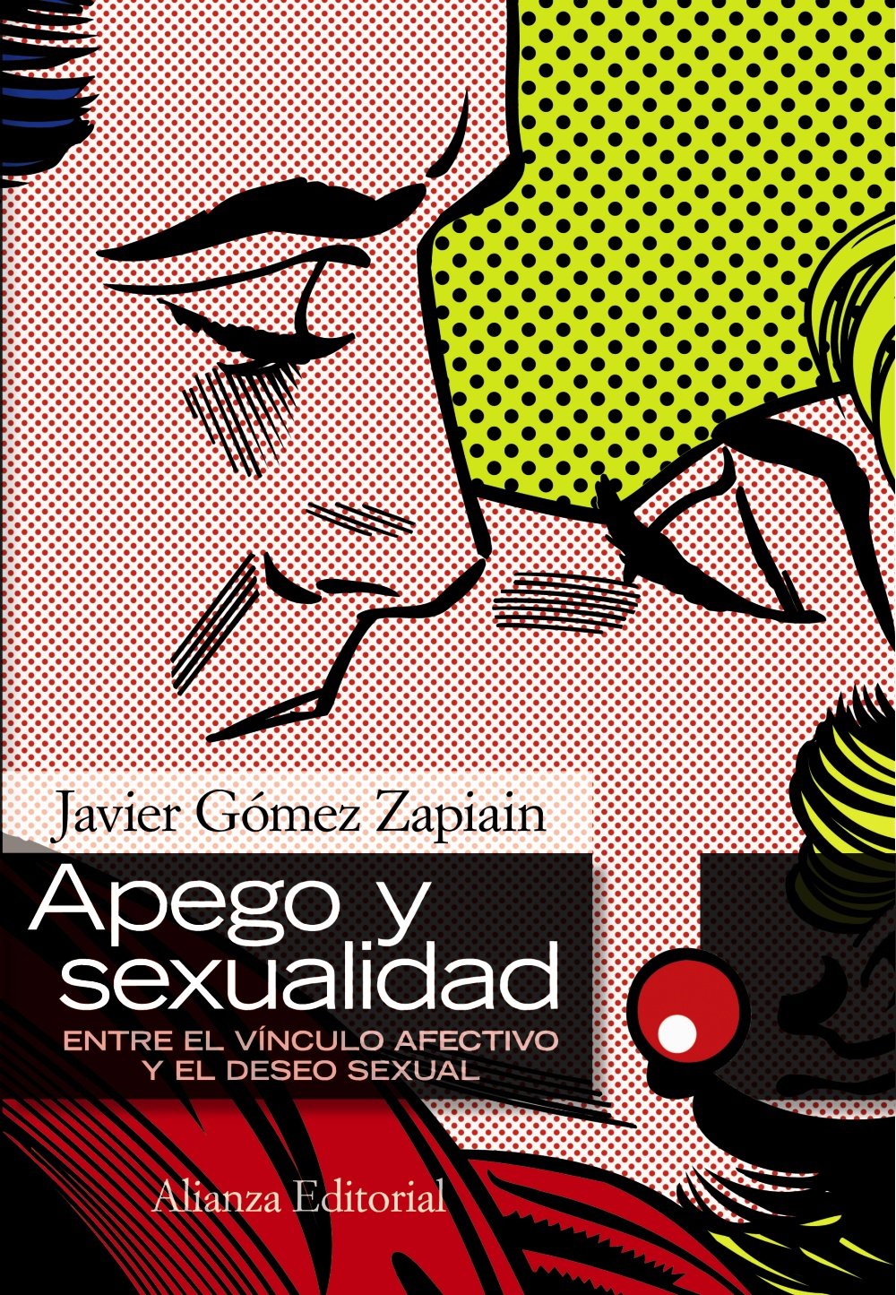 Apego y sexualidad: Entre El Vinculo Afectivo Y El Deseo Sexual (Alianza Ensayo)