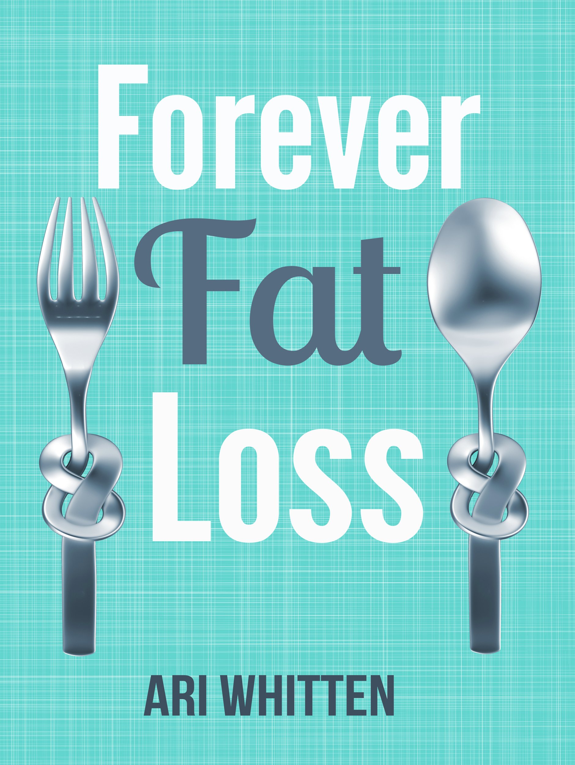 Forever Fat Loss: Escape the Low Calorie and Low Carb Diet Traps and Achieve Effortless and Permanent Fat Loss by Working with Your Biology Instead of Against It