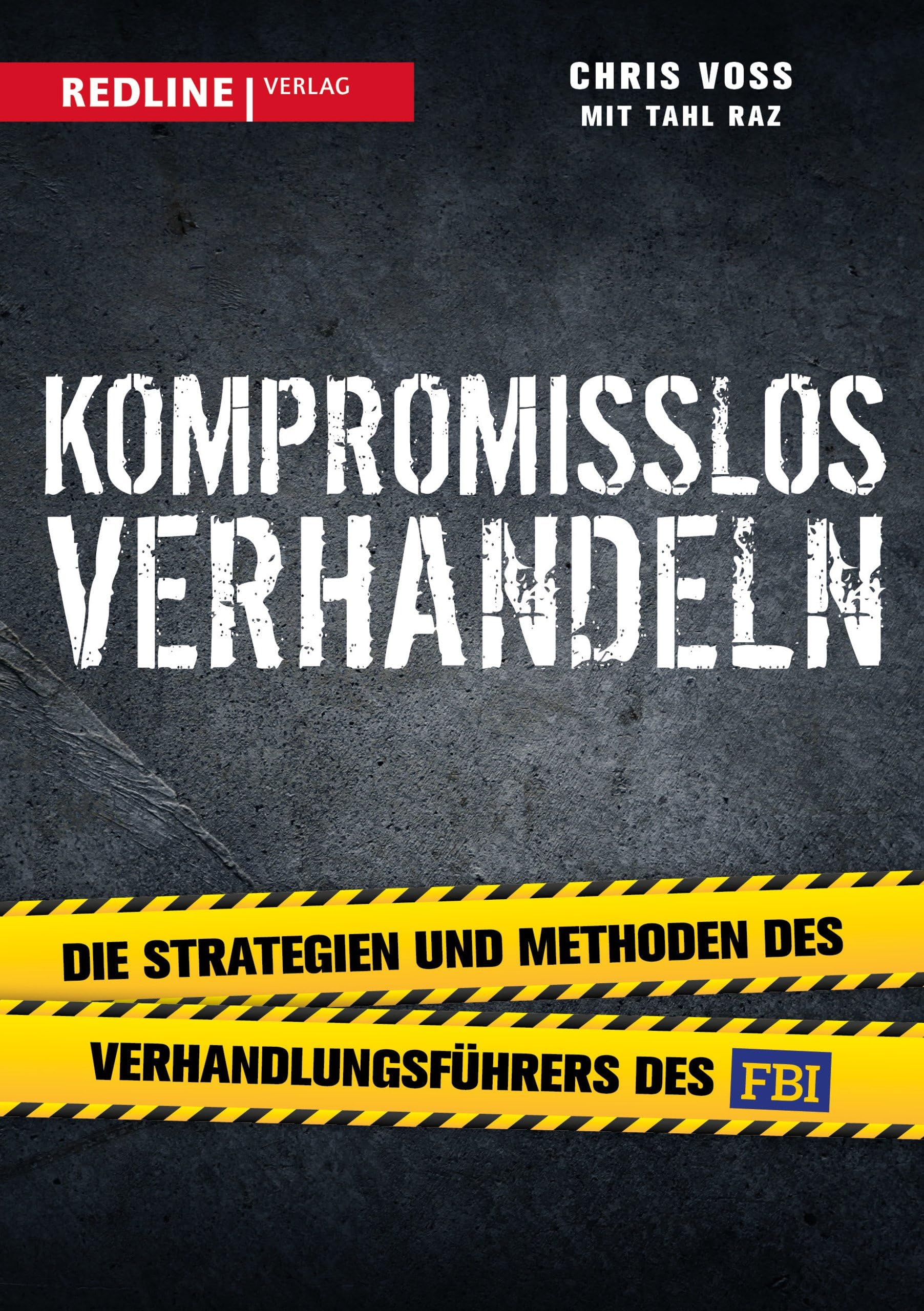 Redline Verlag Kompromisslos verhandeln: Die Strategien und Methoden des Verhandlungsführers des FBI