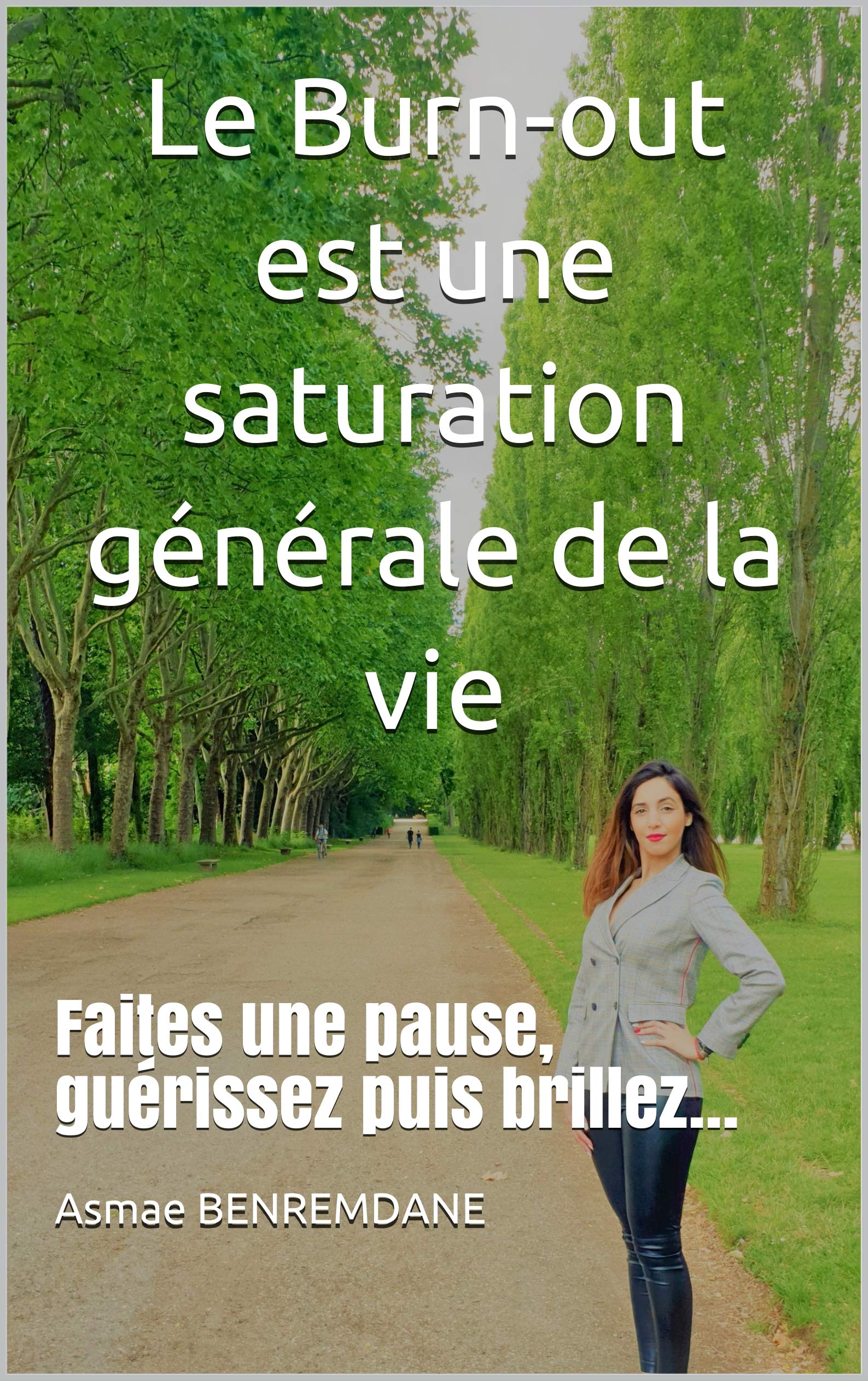 Le Burn-out est une saturation générale de la vie: Faites une pause, guérissez puis brillez… (French Edition)
