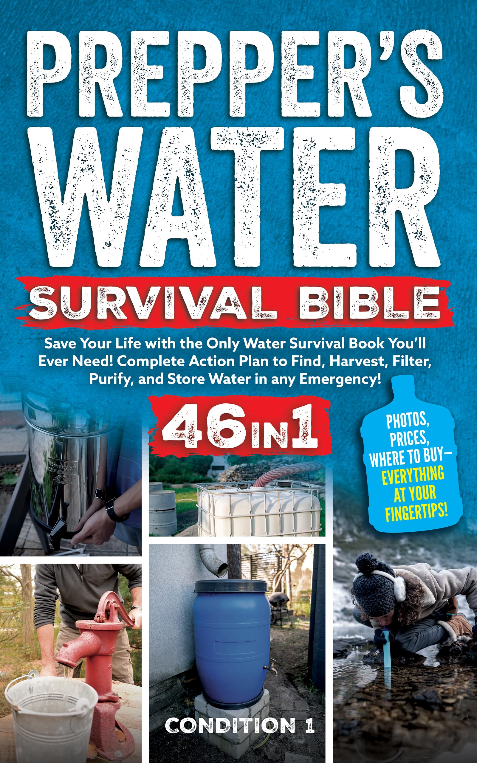 PREPPER’S WATER SURVIVAL BIBLE: Save Your Life with the Only Water Survival Book You’ll Ever Need! Complete Action Plan to Find, Harvest, Filter, Purify, ... Emergency! (PREPPER SURVIVAL BIBLE BOOK 1)