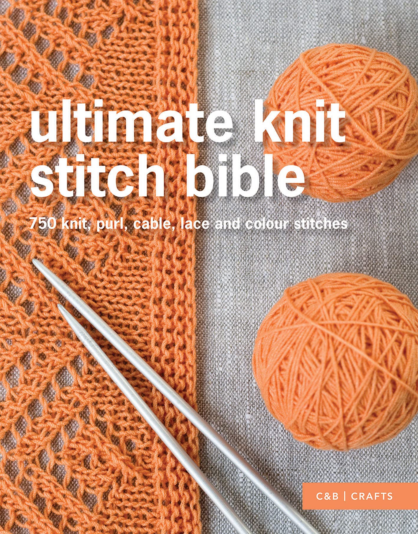 Ultimate Knit Stitch Bible: 750 knit, purl, cable, lace and colour stitches (Ultimate Guides)