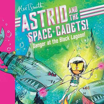 Astrid and the Space Cadets: Danger at the Black Lagoon! Audiobook by Alex T. Smith episode artwork