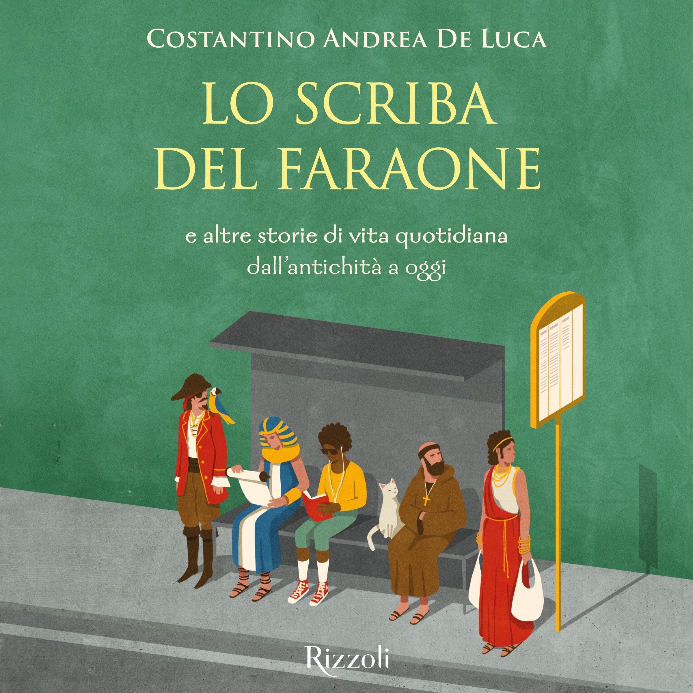 Lo scriba del faraone: e altre 30 storie di vita quotidiana dall'antichità a oggi