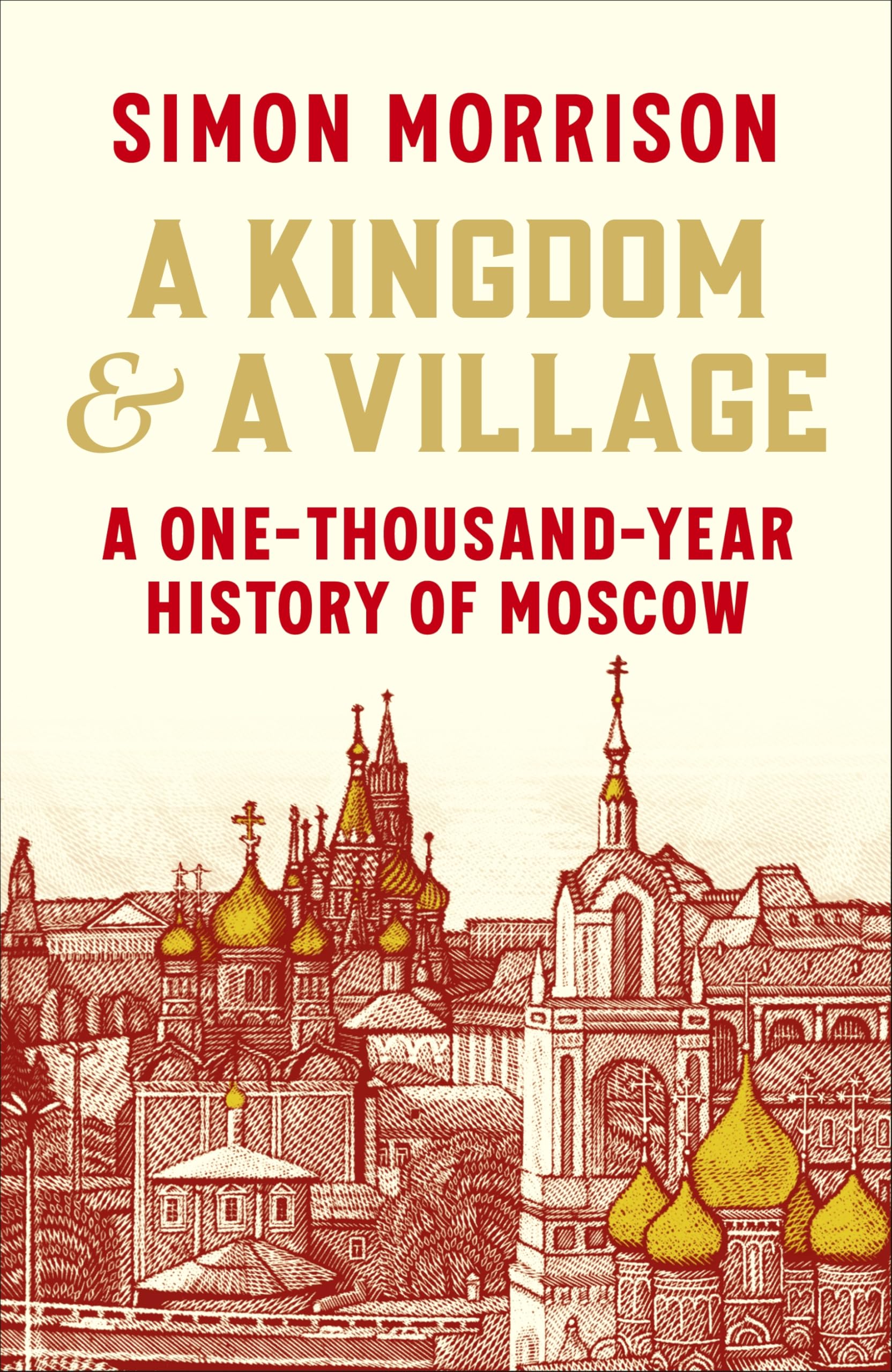 A Kingdom and a Village: A One-Thousand-Year History of Moscow (English Edition)