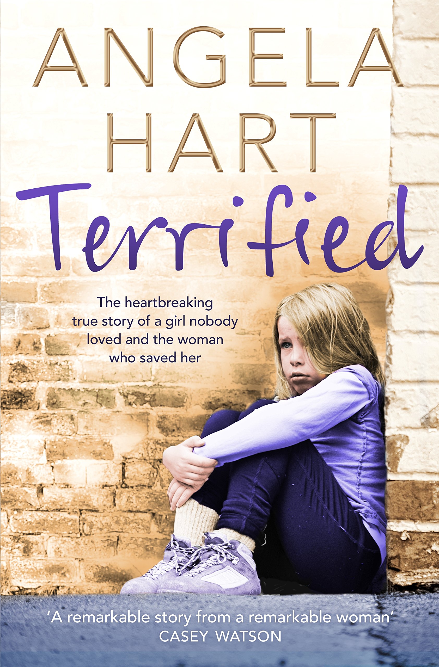 Terrified: The Heartbreaking True Story of a Girl Nobody Loved and the Woman Who Saved Her: 1 (Tales of Life as a Foster Carer, 1)