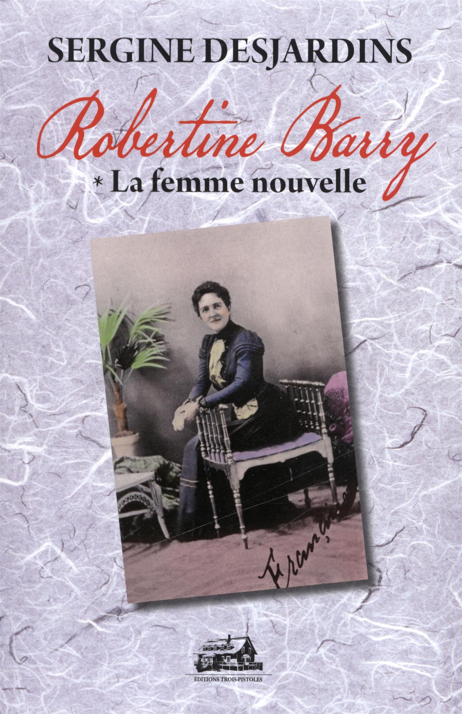 Robertine Barry 01 La femme nouvelle [Paperback] Desjardins, Sergine