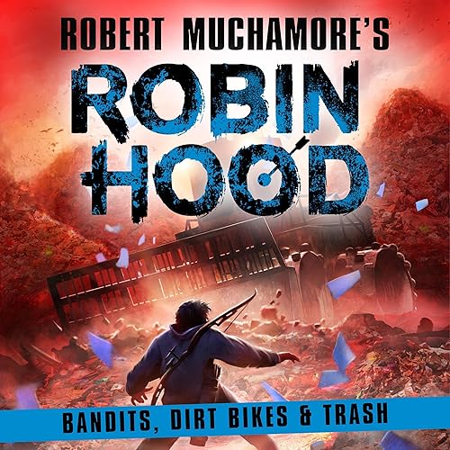 Robin Hood 6: Bandits, Dirt Bikes &amp; Trash: Robert Muchamore's Robin Hood, Book 6