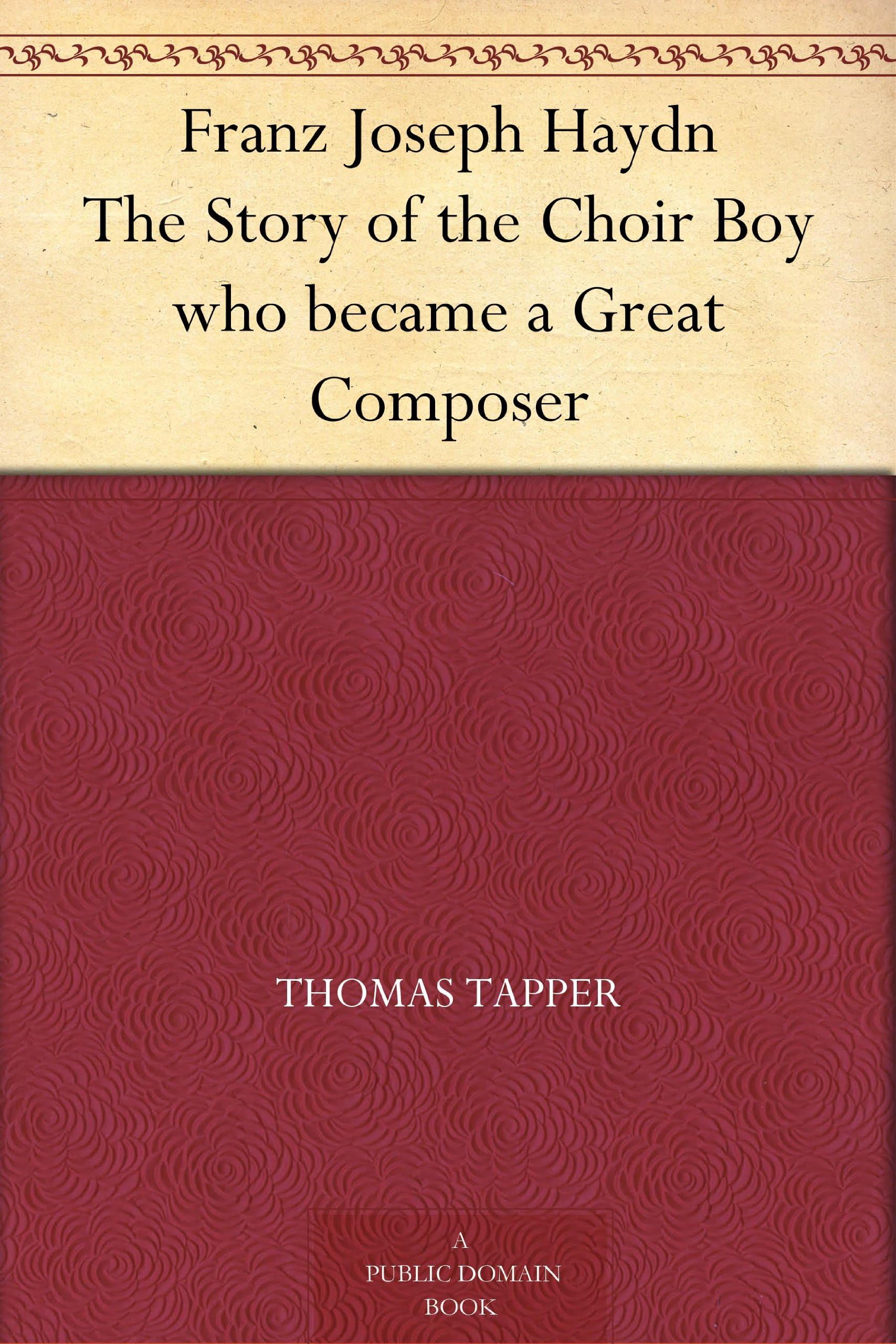 Franz Joseph Haydn The Story of the Choir Boy who became a Great Composer