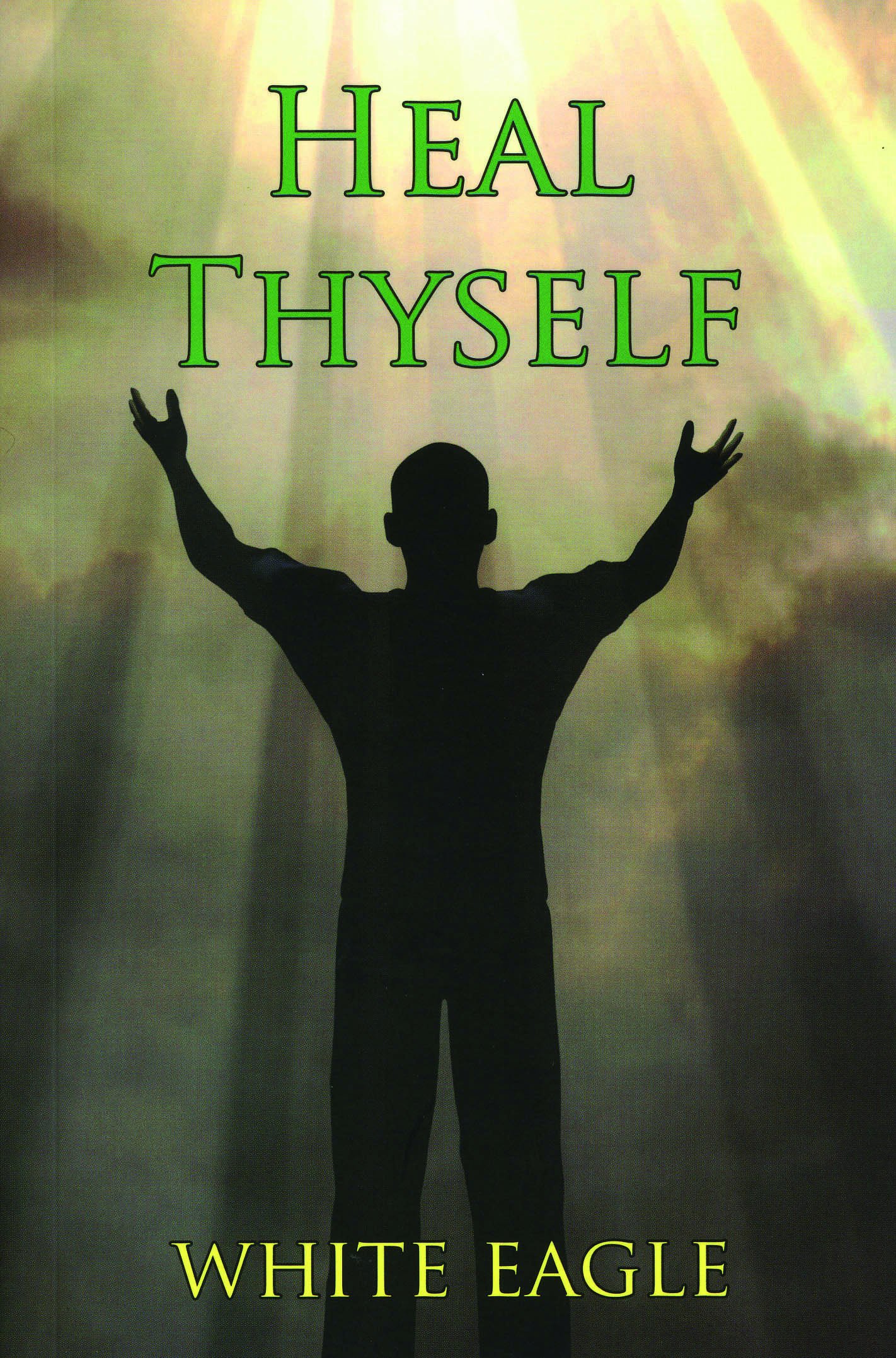 Heal Thyself by White Eagle (Paperback Book)