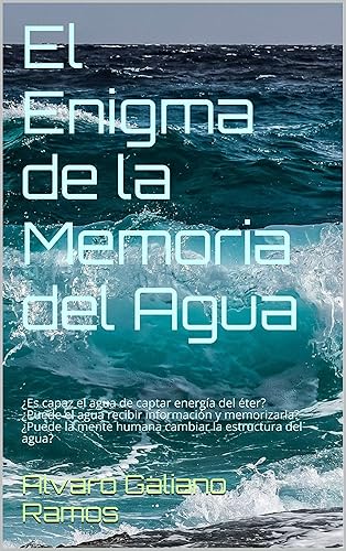 El Enigma de la Memoria del Agua: ¿Es capaz el agua de captar energía del éter? ¿Puede el agua recibir información y memorizarla? ¿Puede la mente humana ... la estructura del agua? (Spanish Edition)