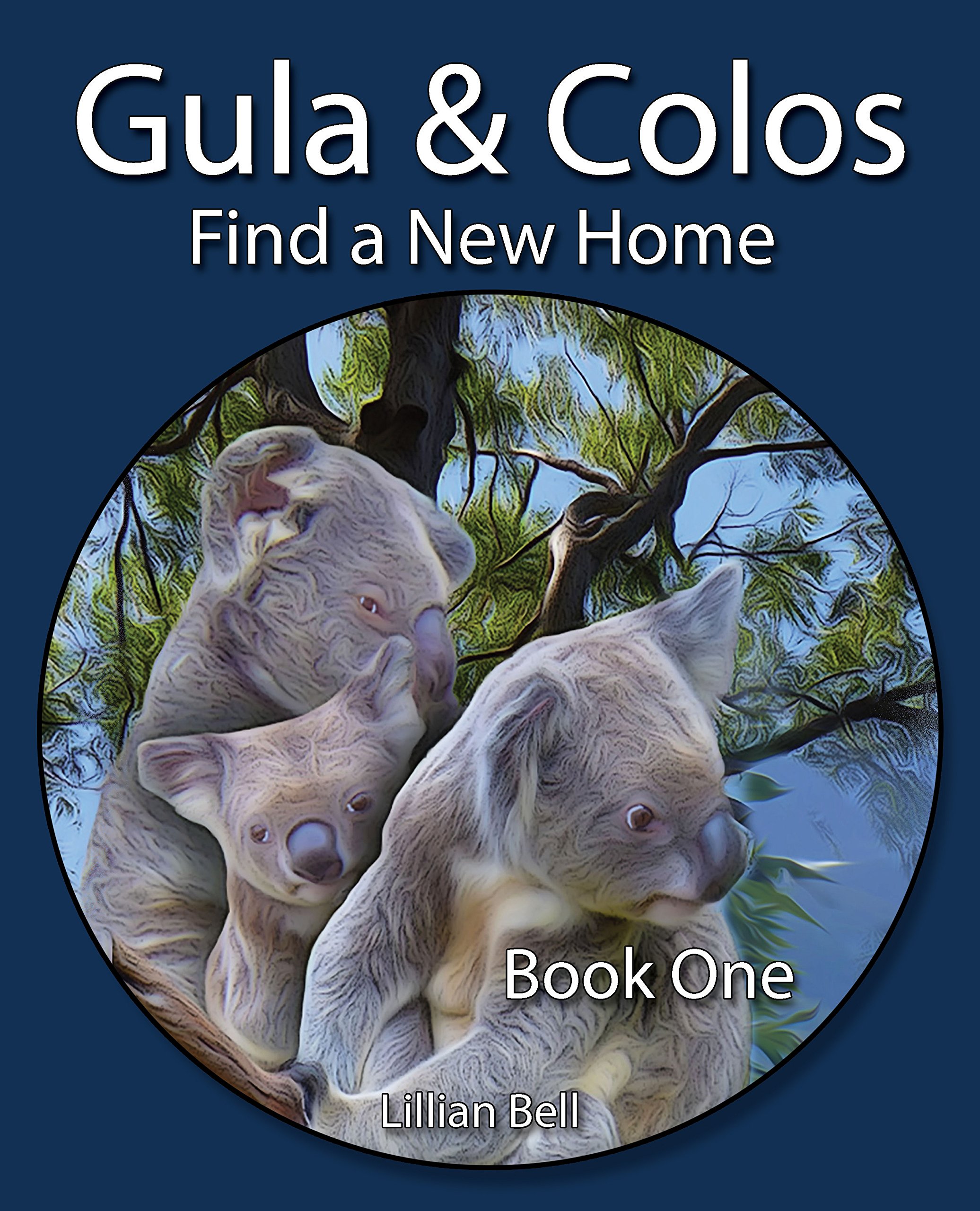 Gula & Colos Find a New Home: Book One - Joey the young Koala goes exploring, ages 6-8 years