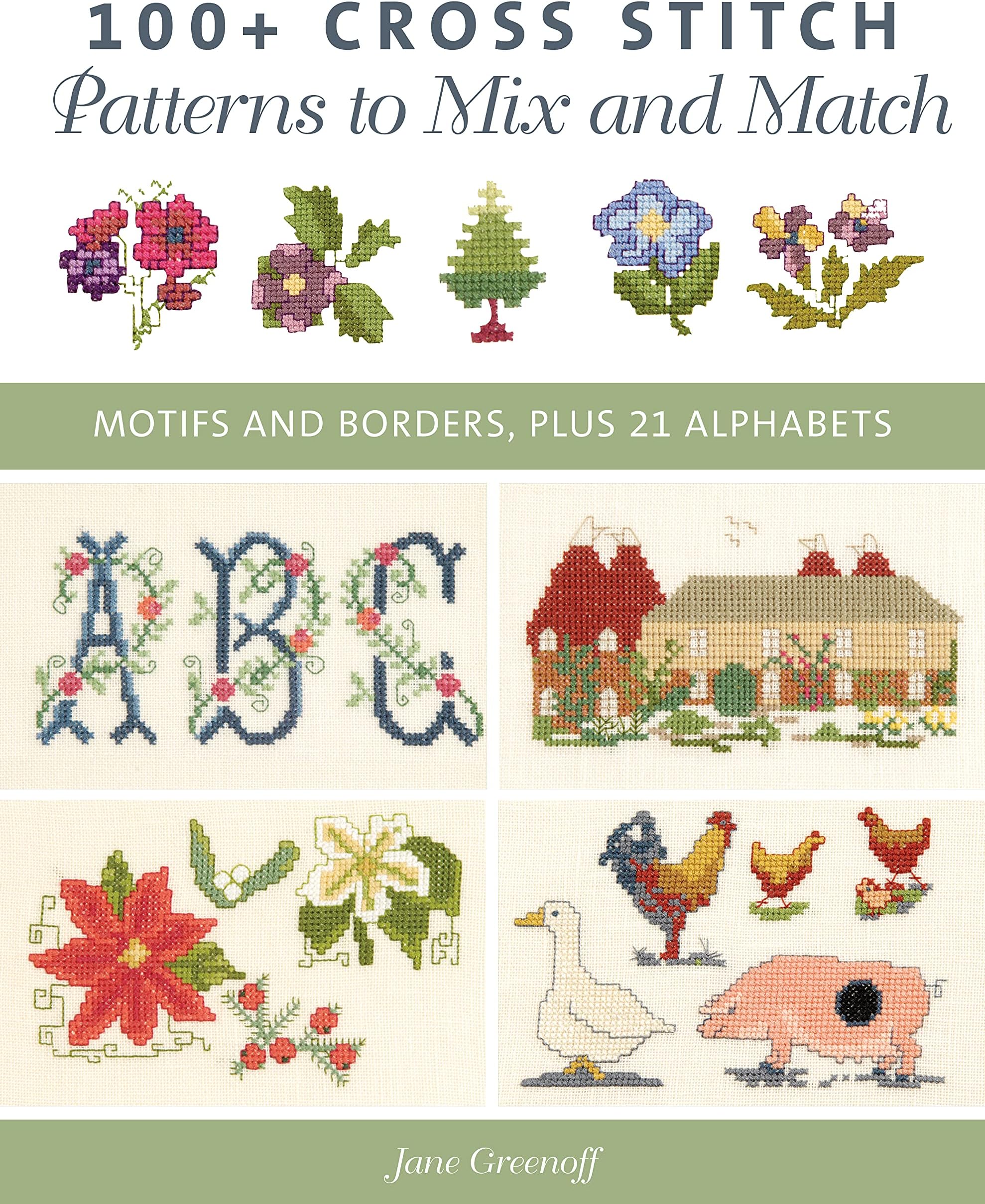 100+ Cross Stitch Patterns to Mix and Match: Motifs and Borders: Motifs and Borders, Plus 21 Alphabets