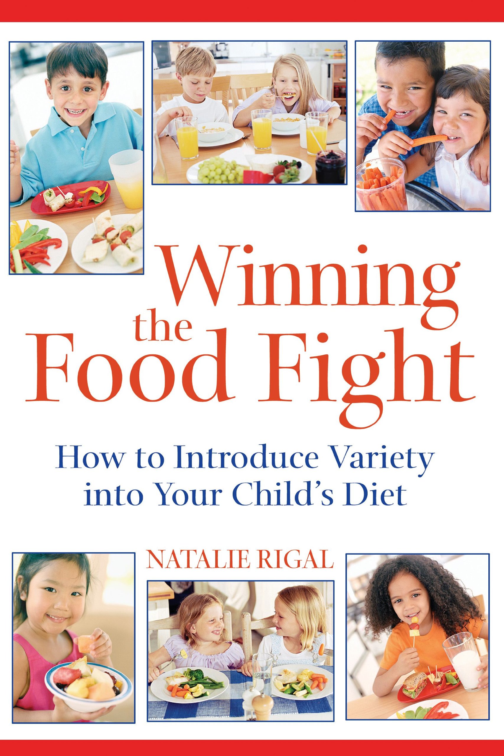 Winning the Food Fight: A Thoughtful Parents Guide to Introducing Variety into Your Childs Diet