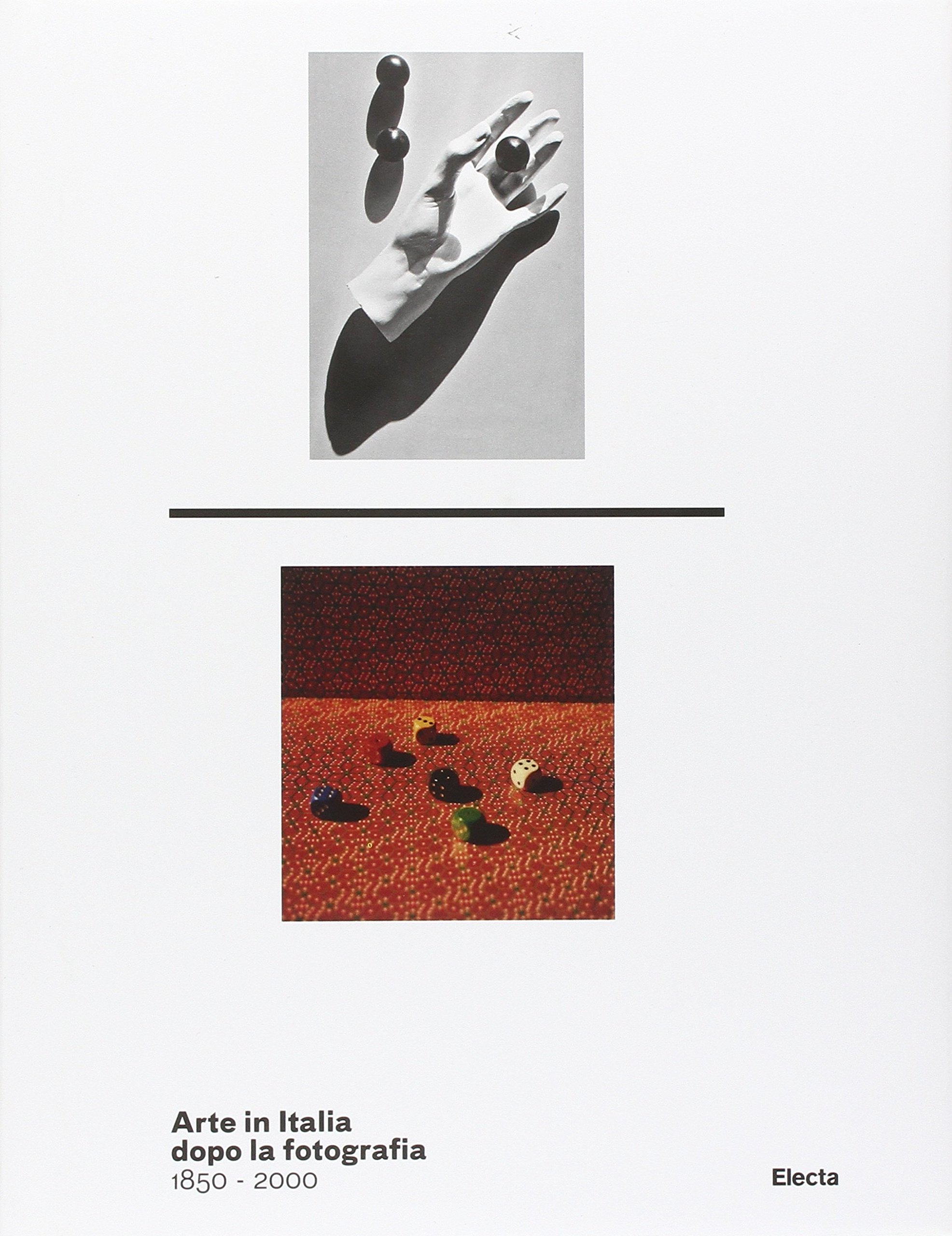 Arte in Italia dopo la fotografia 1850-2000. Catalogo della mostra (Roma, 24 dicembre 2011-4 marzo 2012). Ediz. illustrata (Cataloghi di mostre)