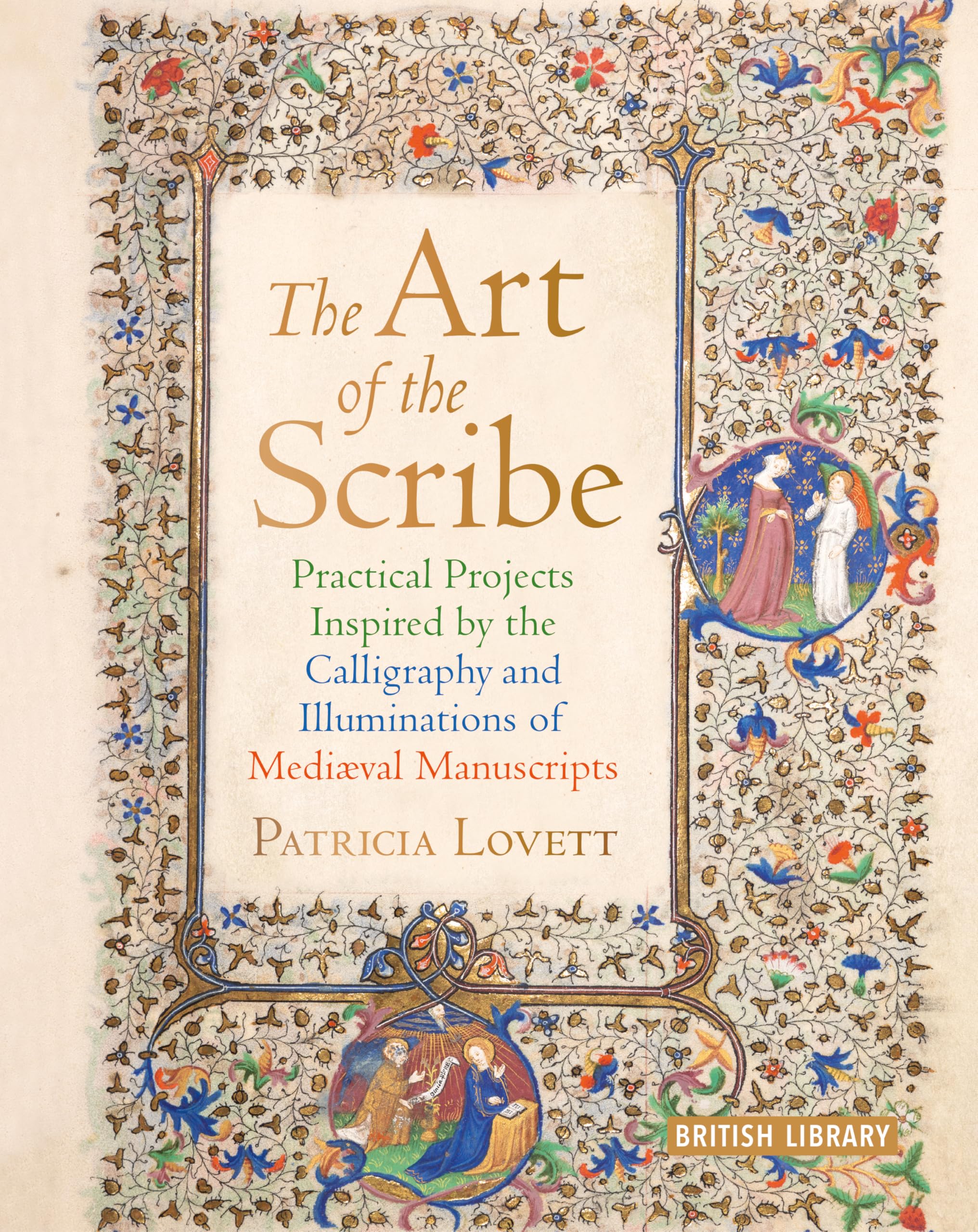 The Art of the Scribe: Practical Projects Inspired by the Calligraphy and Illuminations of Medieval Manuscripts