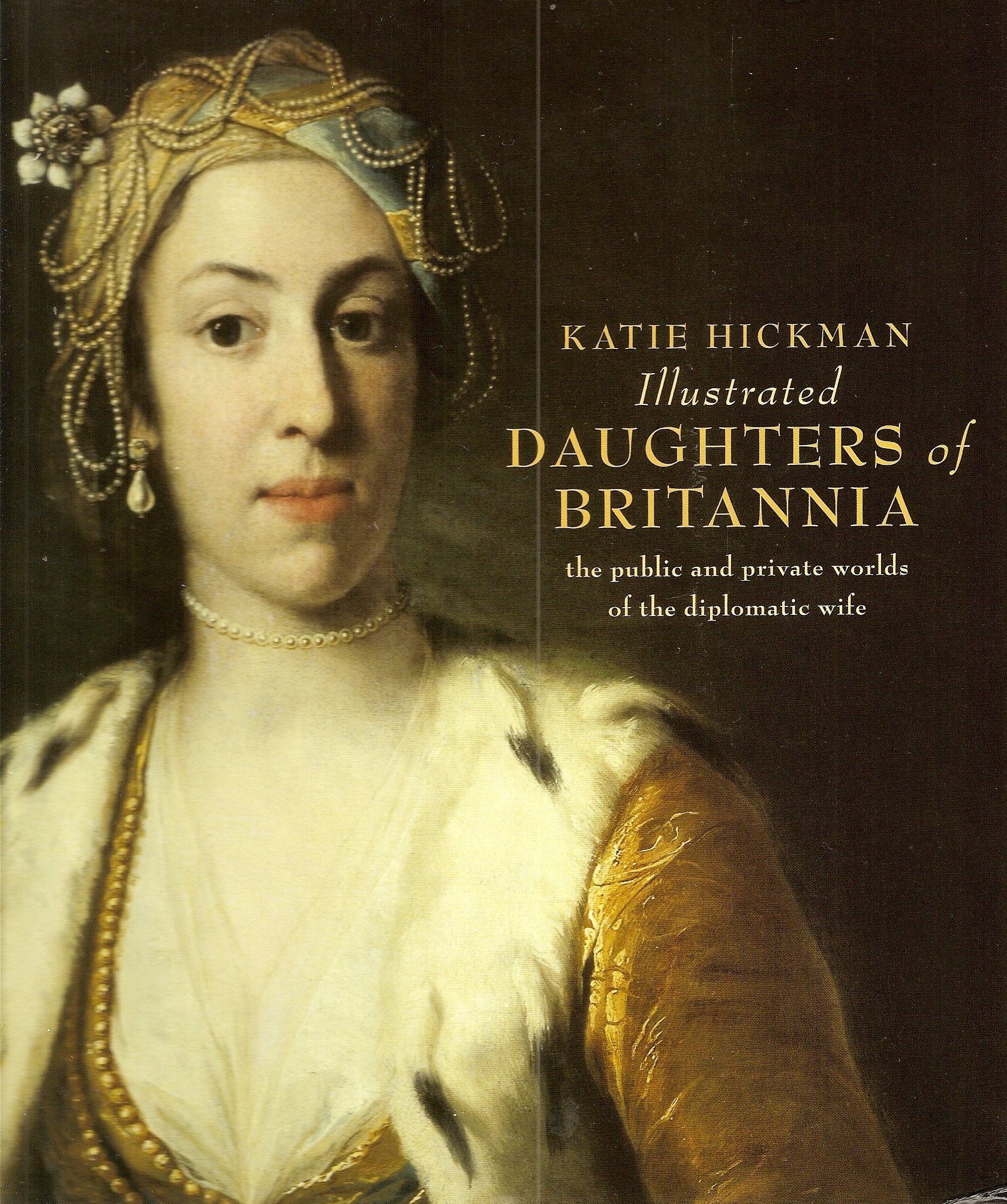 Illustrated Daughters of Britannia the public and private worlds of the diplomatic wife