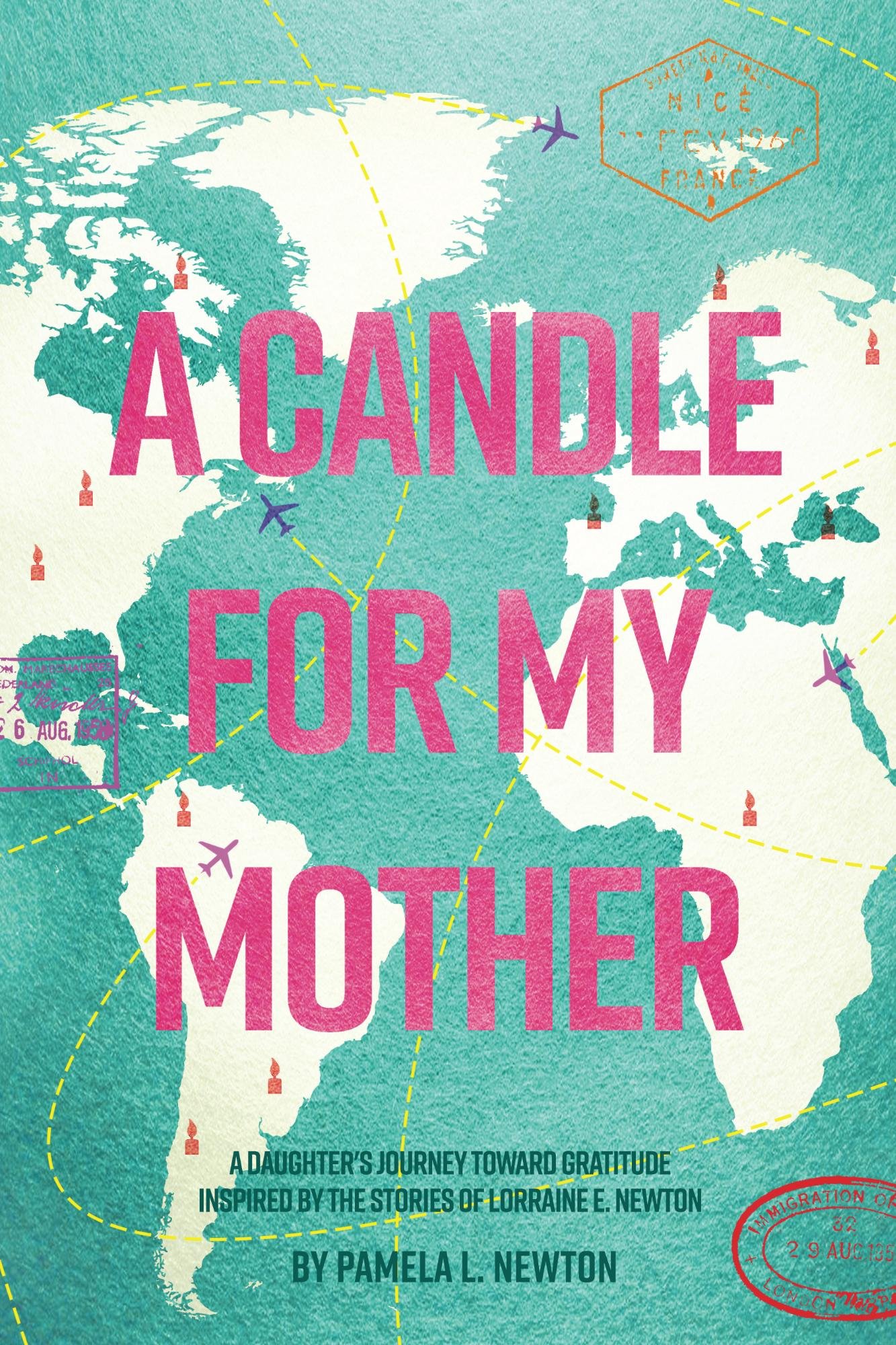 A Candle for My Mother: A Daughter's Journey Toward Gratitude Inspired by the Stories of Lorraine E. Newton