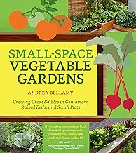 Small-Space Vegetable Gardens: Growing Great Edibles in Containers, Raised Beds, and Small Plots
