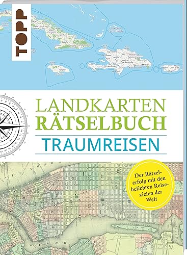 Landkarten Rätselbuch – Traumreisen: Mehr Rätsel, mehr geographische Geheimnisse zu den schönsten Reisezielen der Welt