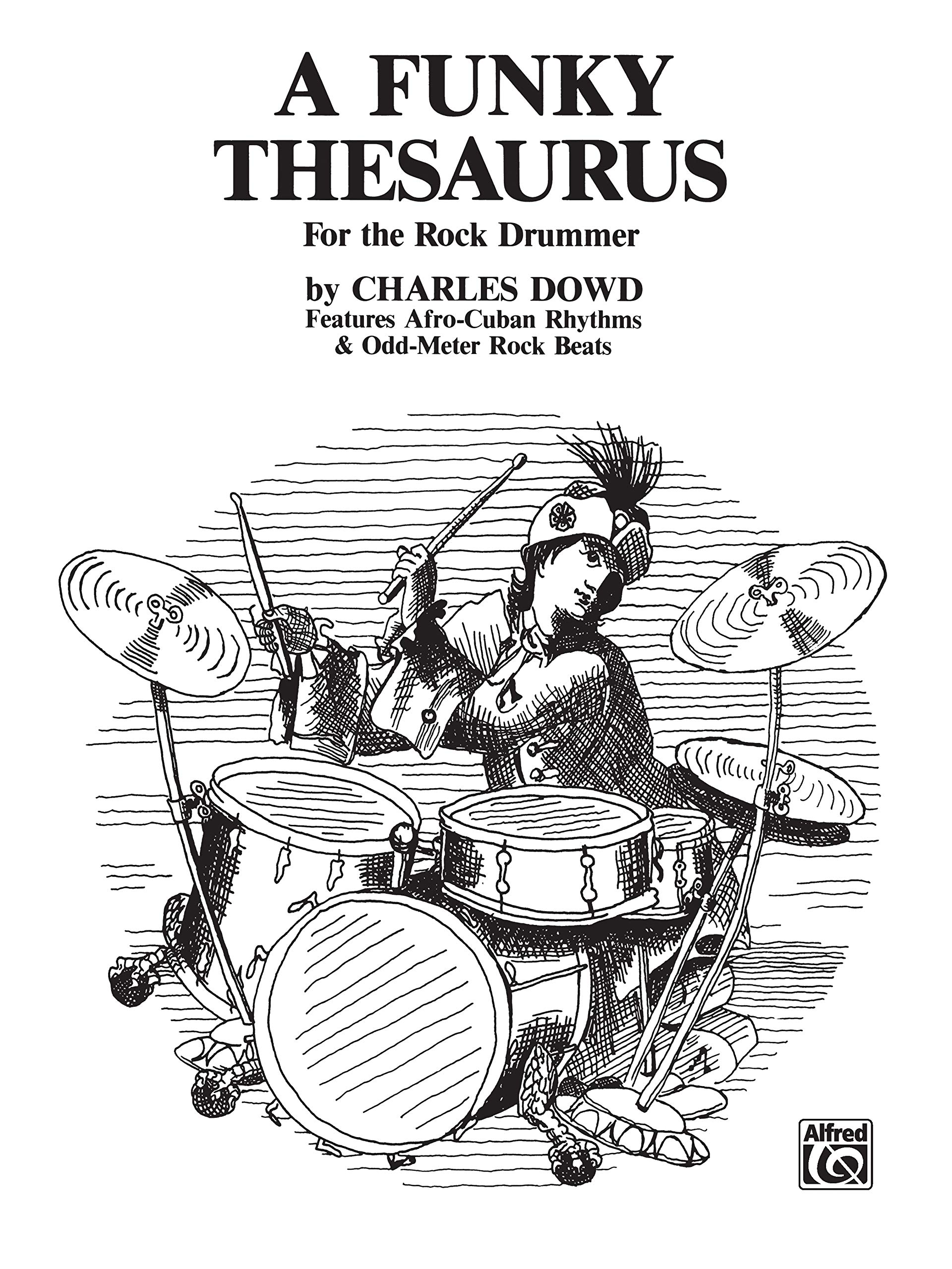 A Funky Thesaurus for the Rock Drummer: Features Afro-Cuban Rhythms & Odd-Meter Rock Beats