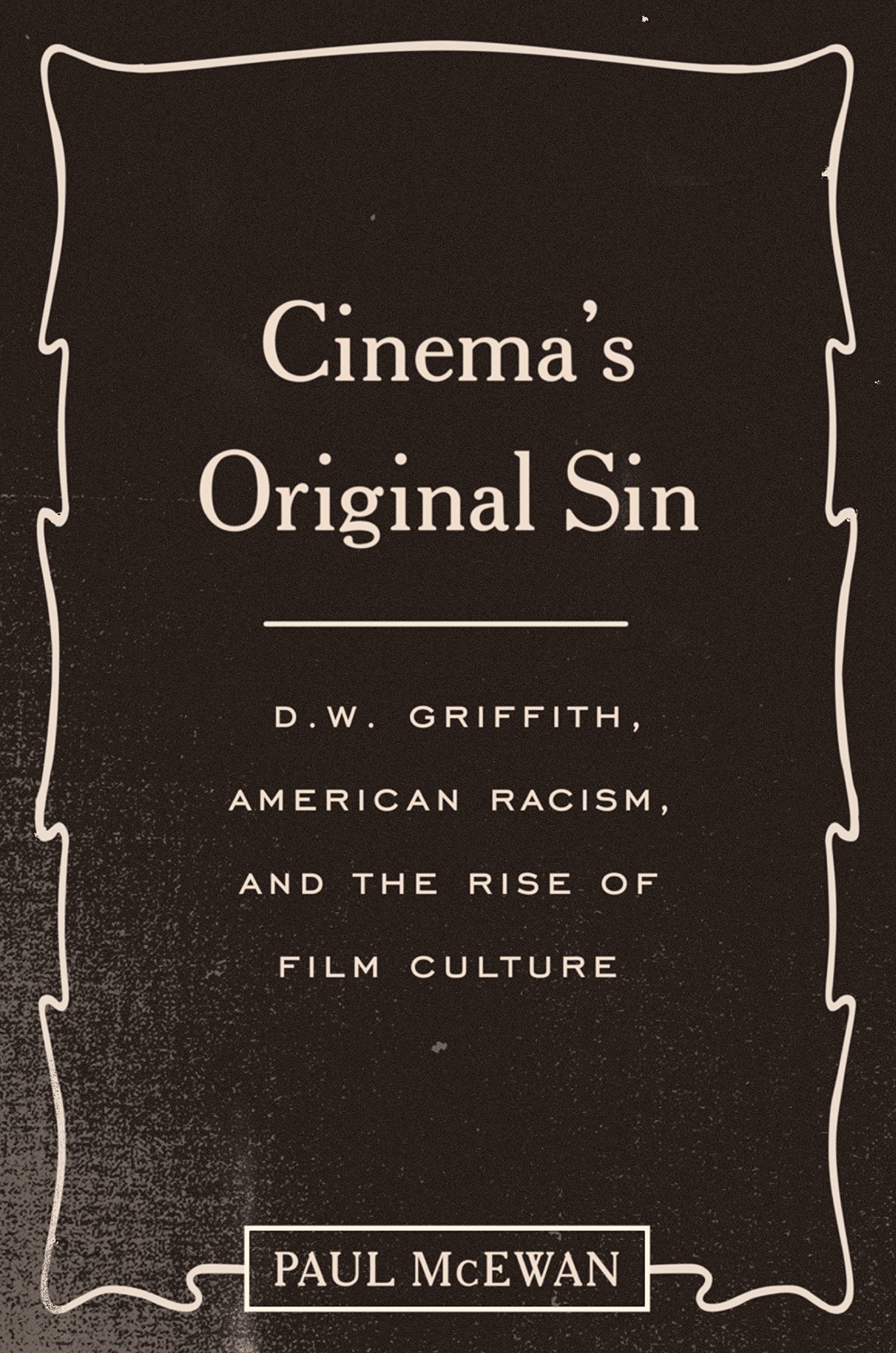 Cinema's Original Sin: D. W. Griffith, American Racism, and the Rise of Film Culture
