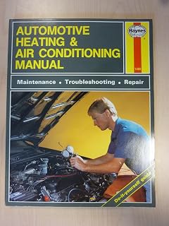 The Haynes Automotive Heating & Air Conditioning Systems Manual: System Maintenance, Troubleshooting, Repair and Specifications (Haynes Automotive Repair Manual Series, No. 10425 (1480))